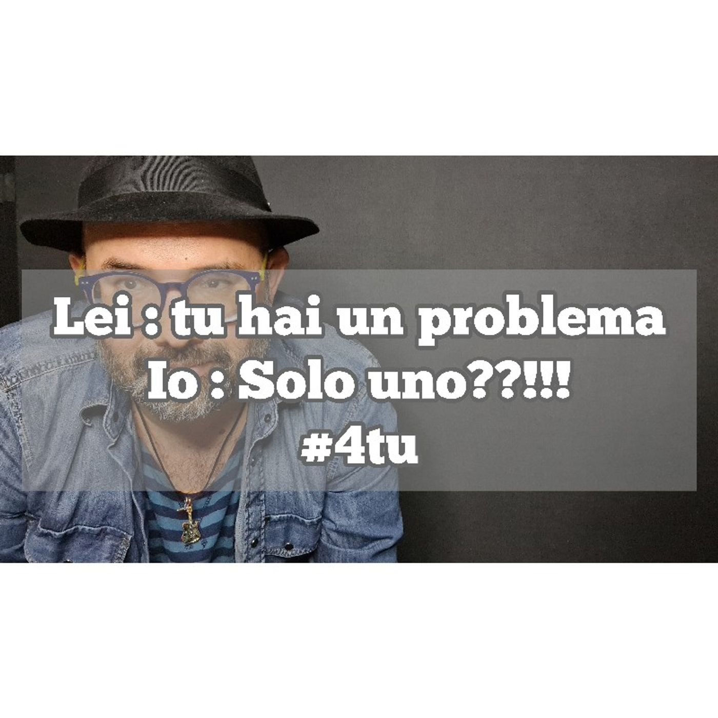 Episodio 1301 - Lei : tu hai un problema. Io : "Solo uno??!!" 4tu episode artwork