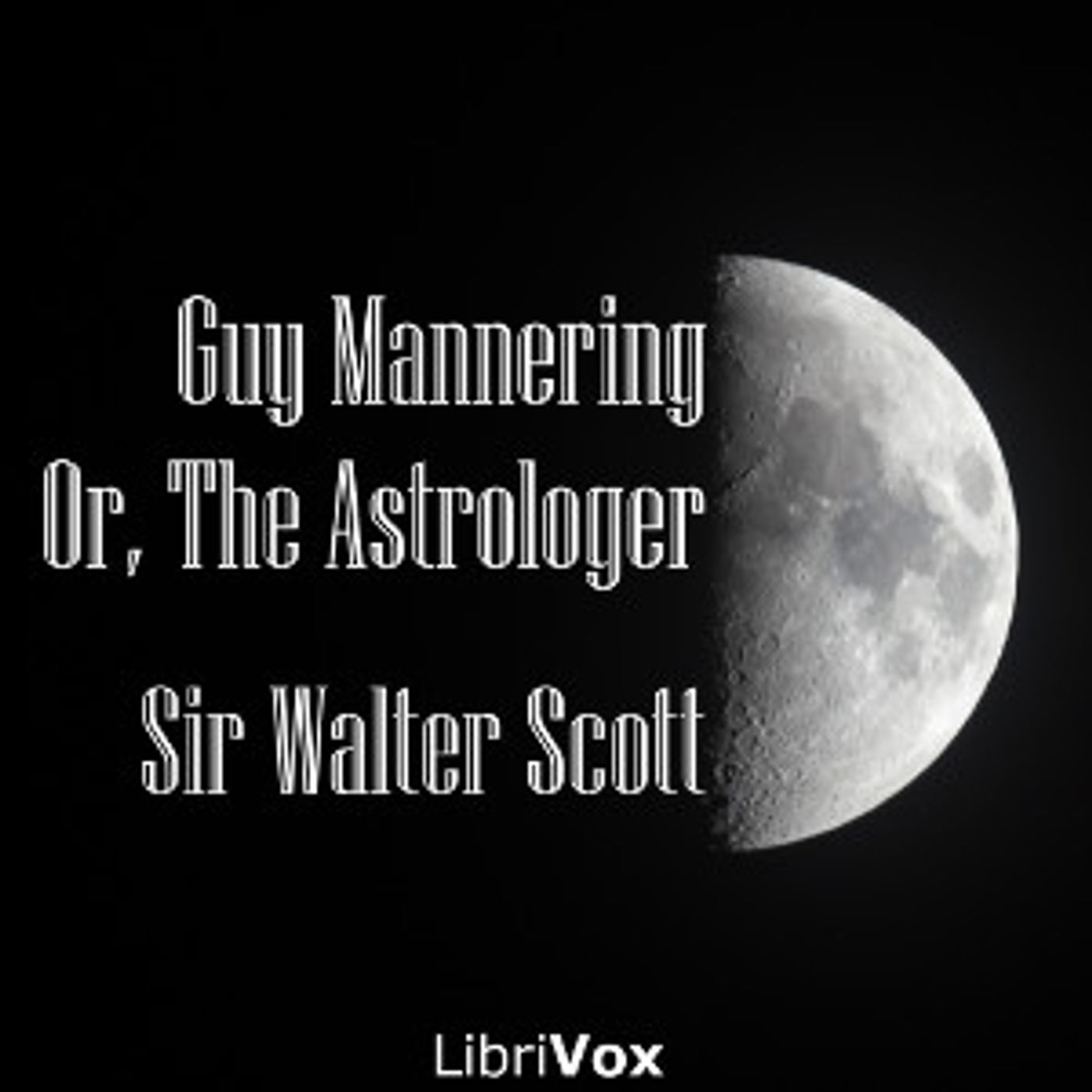 Sir Walter Scott (1771 - 1832) - The Guy Mannering, or, The Astrologer podcast artwork