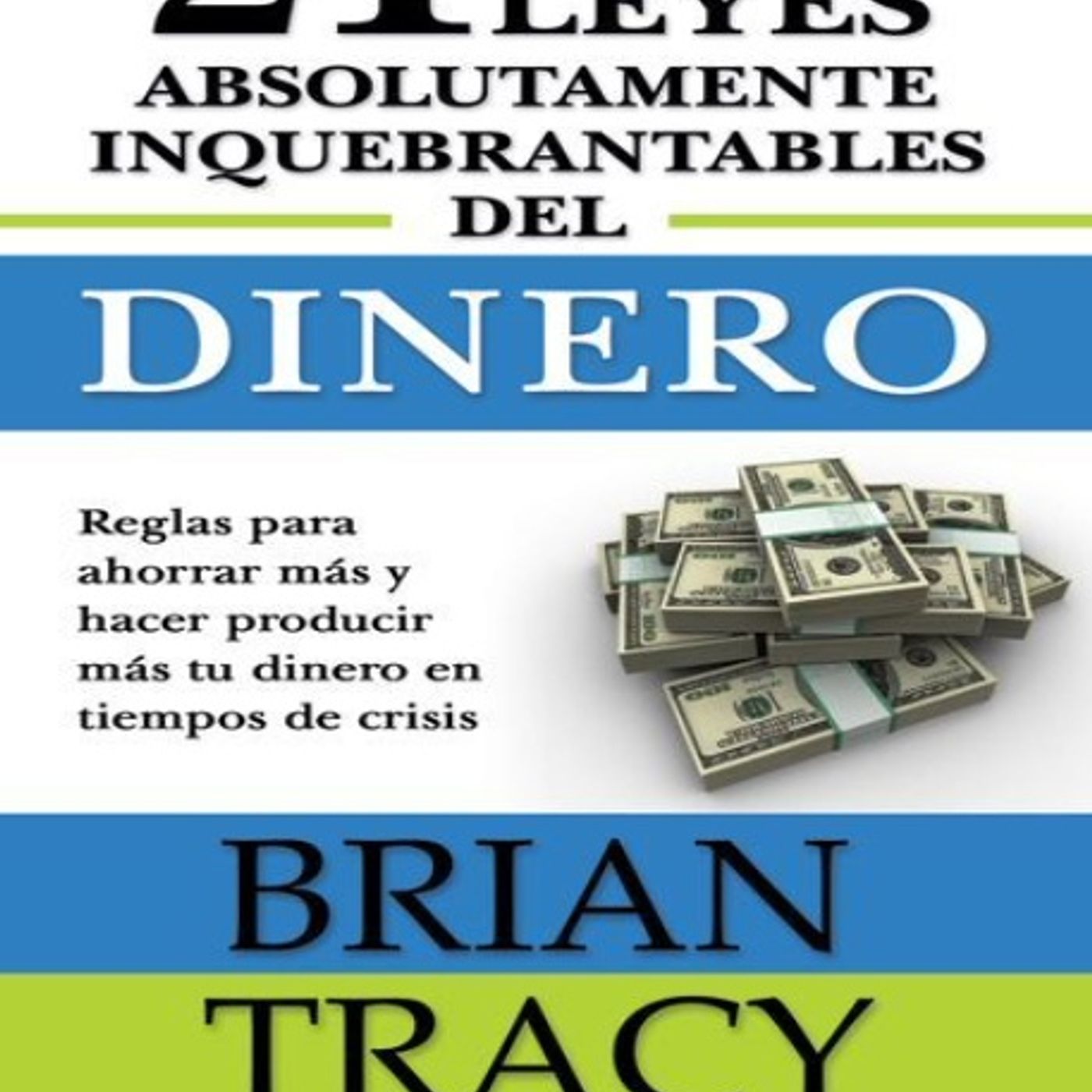 Las 21 leyes inquebrantables del dinero - Brian Tracy