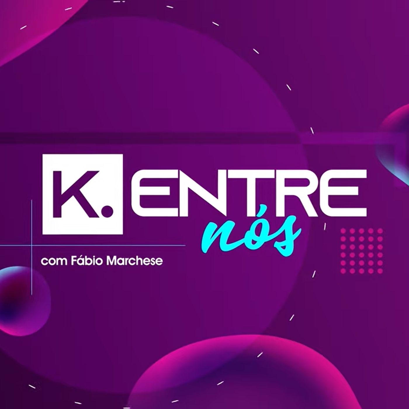 K.Entre Nós com Fábio Marchese