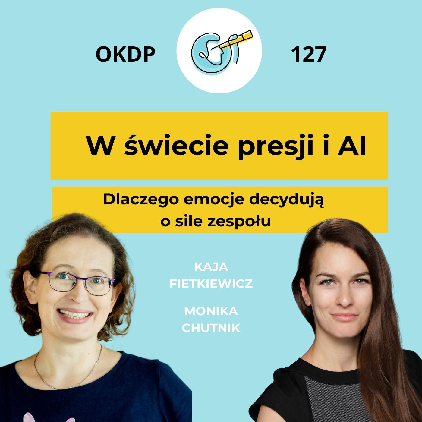 W świecie presji i AI - dlaczego emocje decydują o sile zespołu - OKDP 127 episode artwork