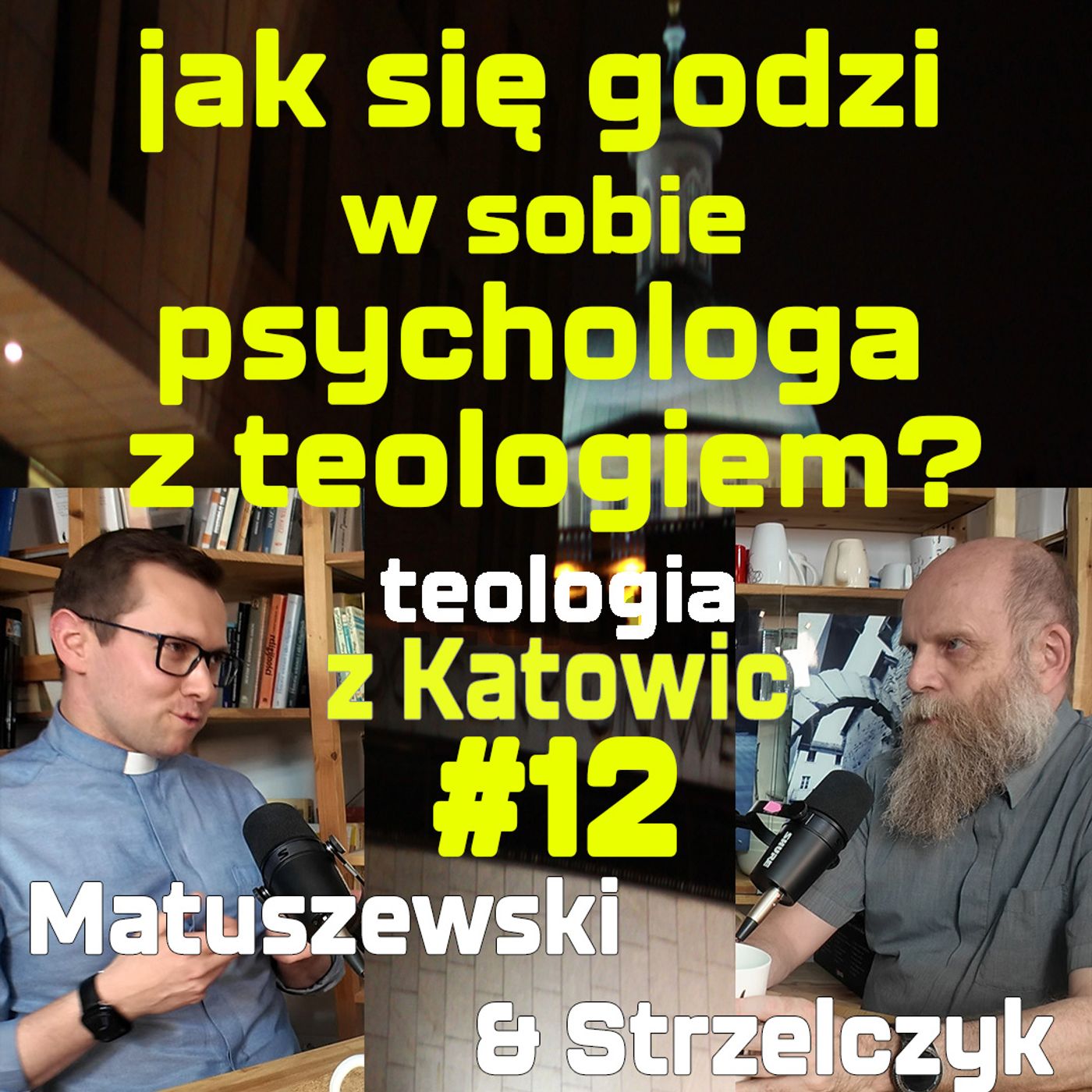 #12 jak się godzi w sobie psychologa z teologiem? (Matuszewski & Strzelczyk)