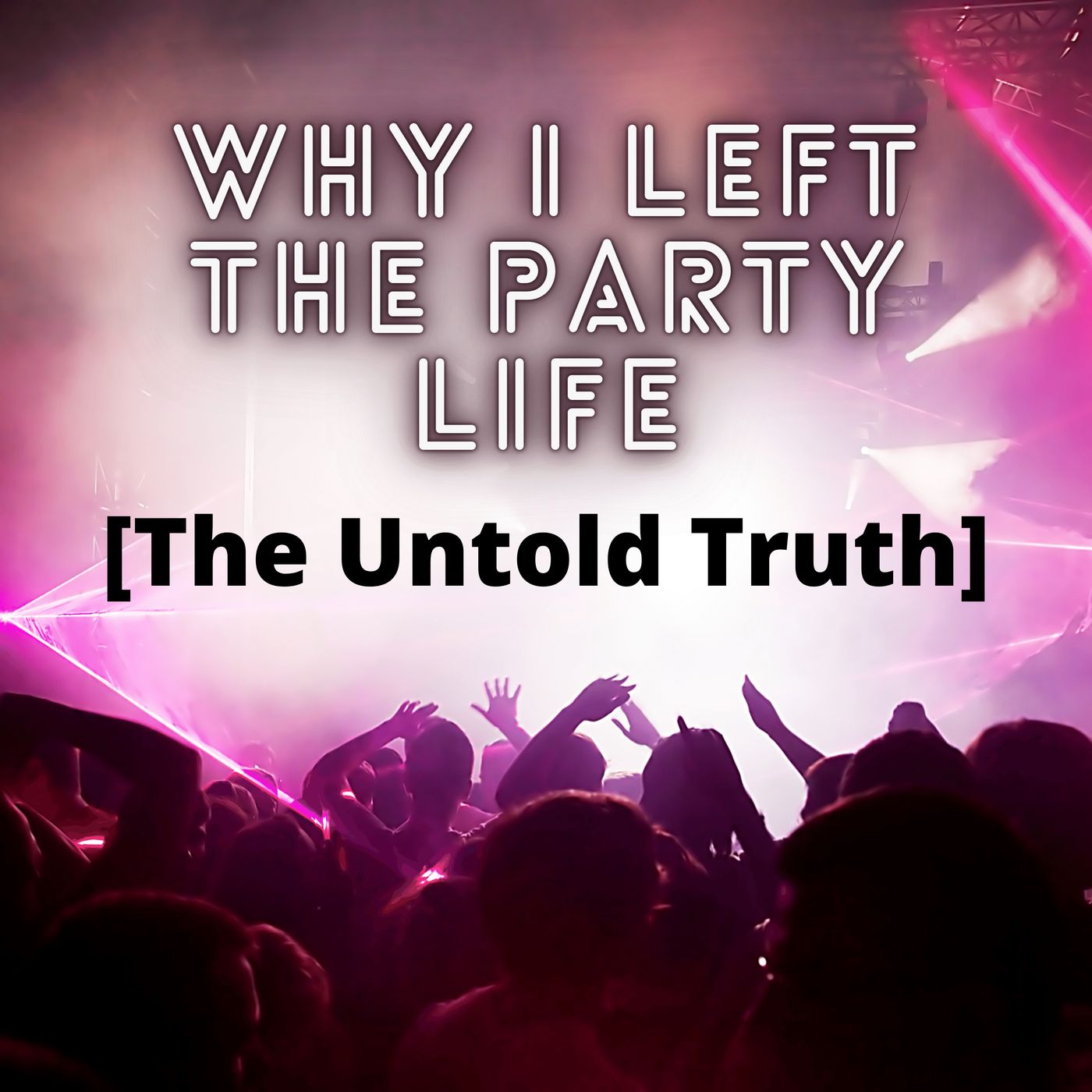 Why I Left The Party Life [The Untold Truth] episode artwork