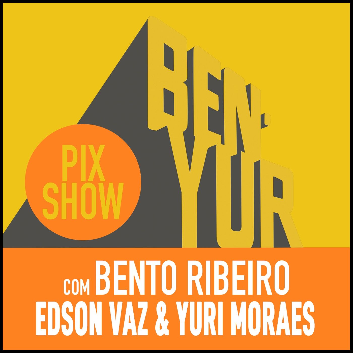 BEN-YUR PIXSHOW #088 com Bento Ribeiro, Edson Vaz & Yuri Moraes
