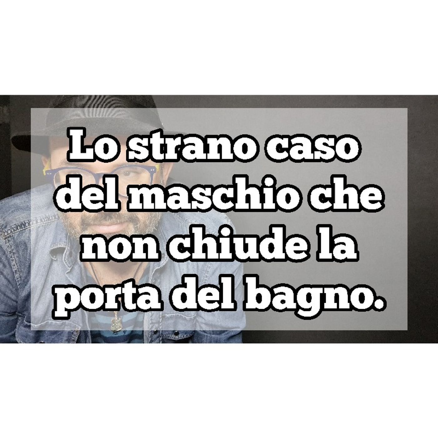 Episodio 1240 - Lo strano caso del maschio che non  chiude la porta del bagno. episode artwork