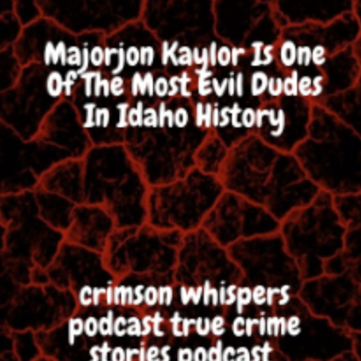 Majorjon Kaylor Is One Of The Most Evil Dudes In Idaho History episode artwork