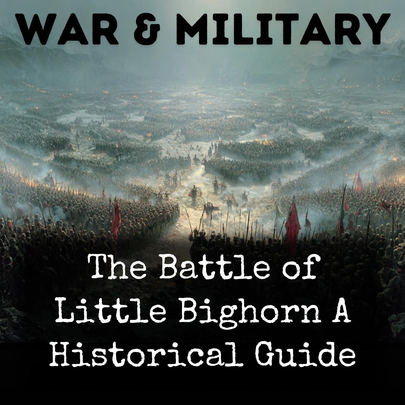 The Battle of Little Bighorn A Historical Guide podcast artwork