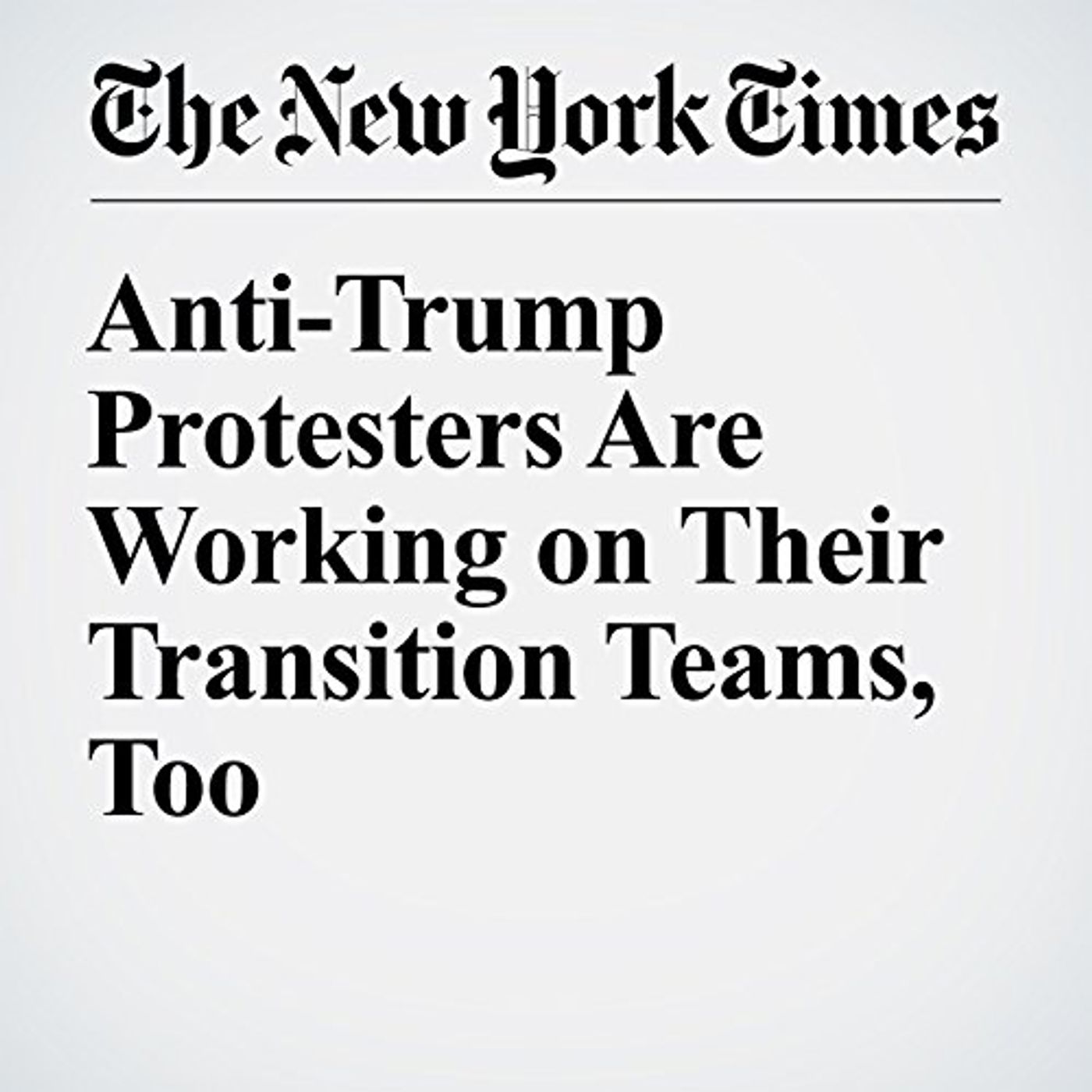 Anti-Trump Protesters Are Working on Their Transition Teams, Too Audiobook episode artwork