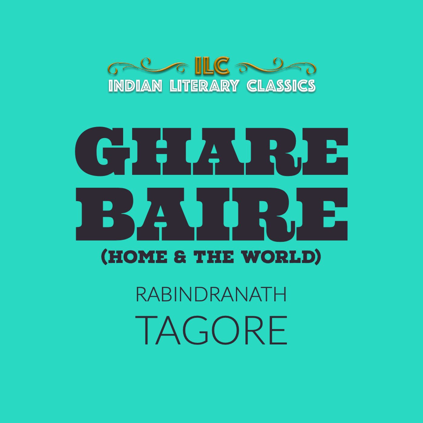 Ghare Baire by Rabindranath Tagore Ghare Baire by Rabindranath Tagore