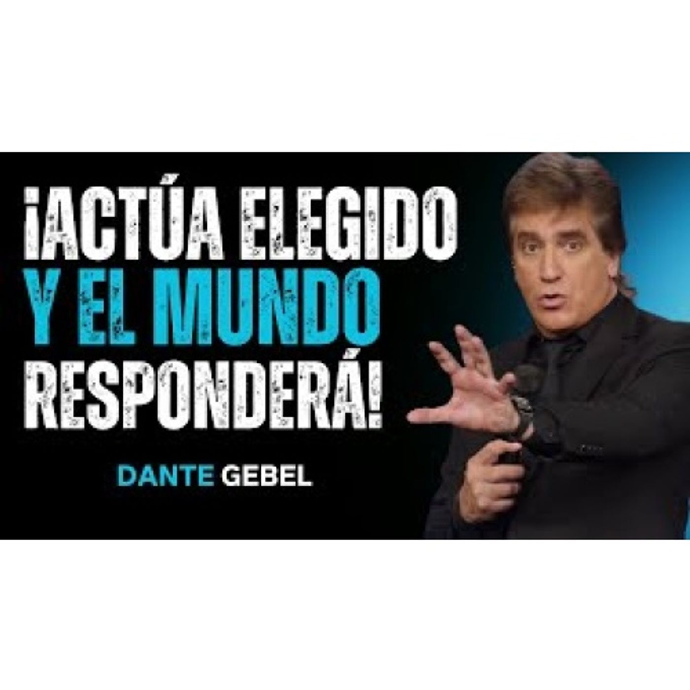 ¡Actúa Como Elegido Y El Mundo Te Responderá Como Tal! - Predicas de Dante Gebel