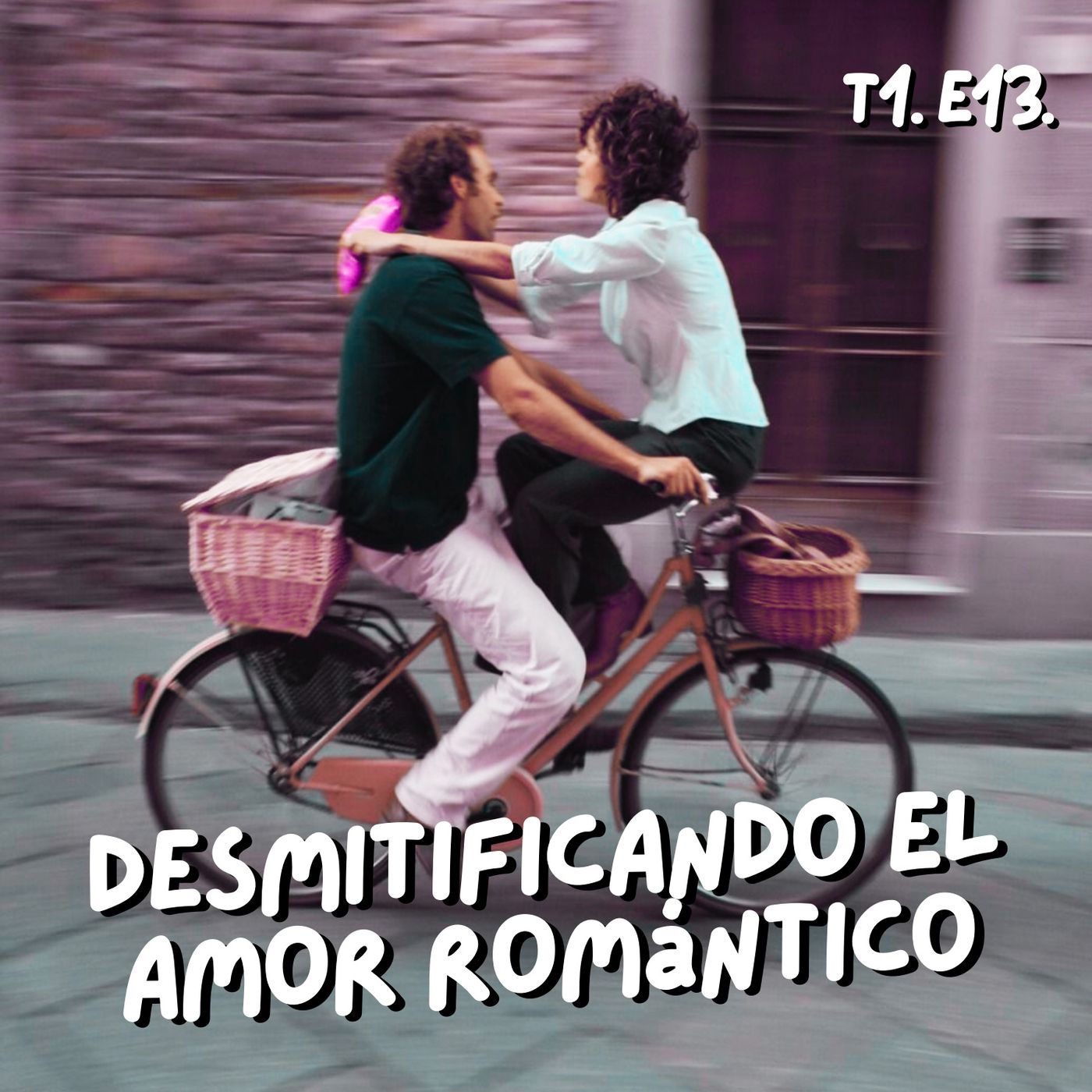 T1. E13. Desmitificando el amor romántico
