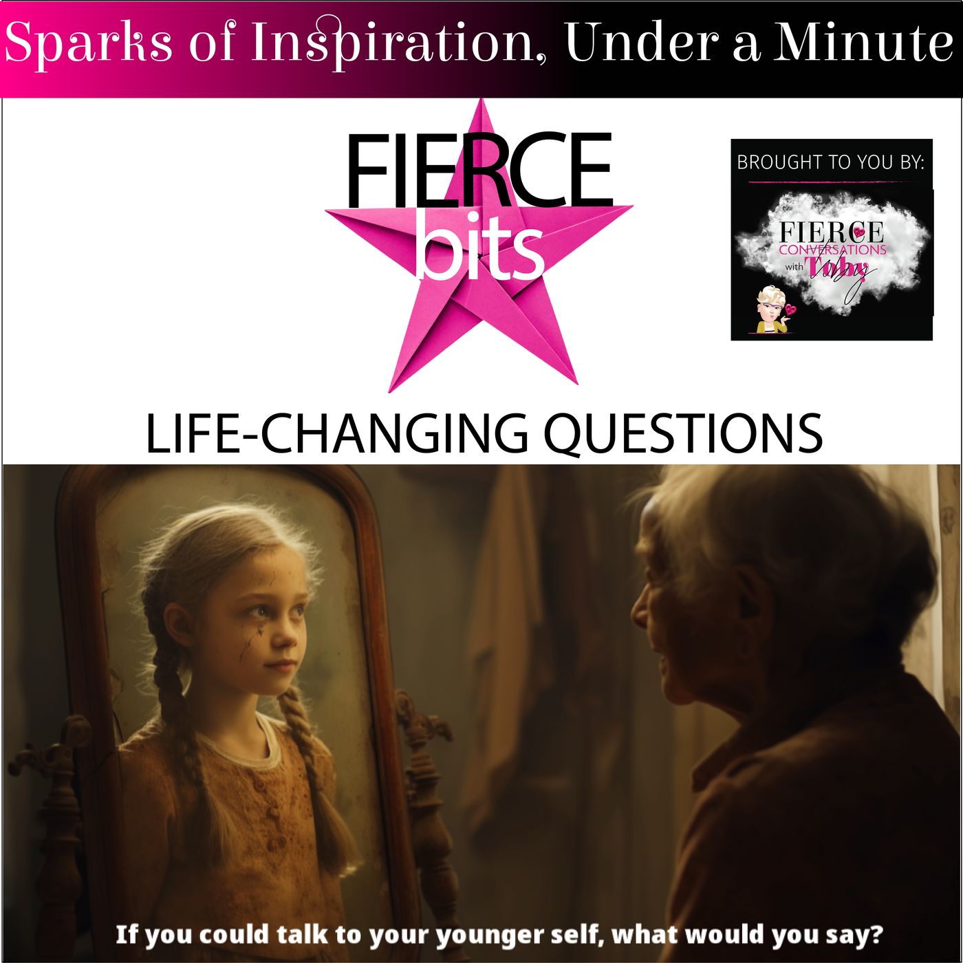 If you could talk to your younger self, what would you say?: Life-Changing Questions | Fierce Bits episode artwork