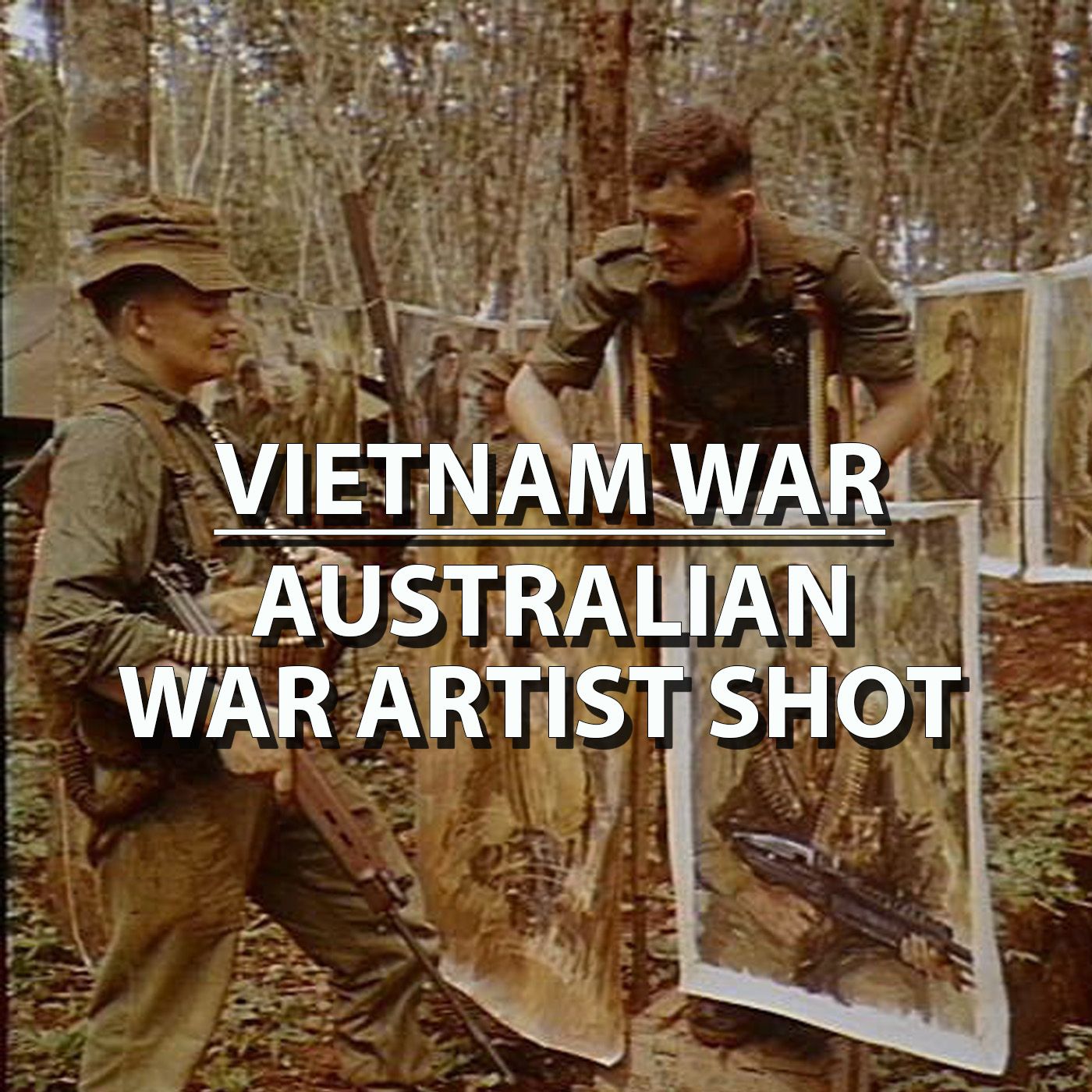 Australian War Artist Shot in Nui Dat - Vietnam War S2E10 episode artwork