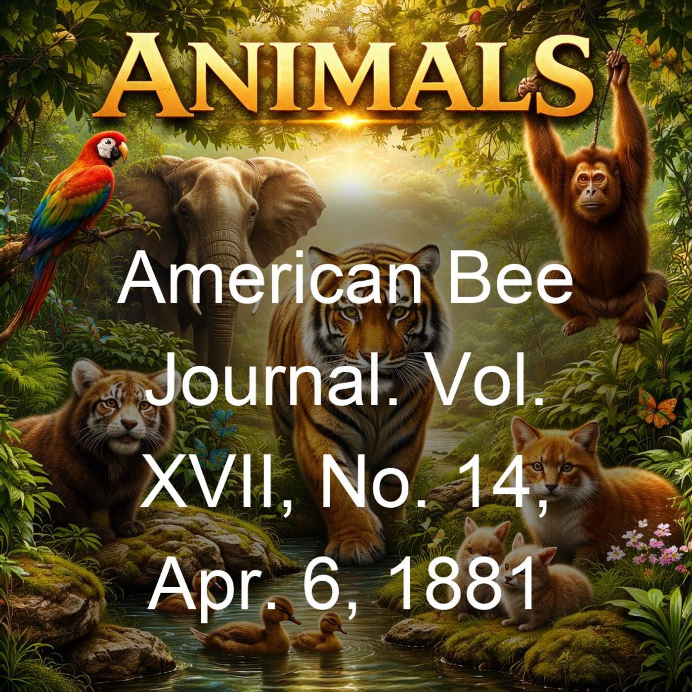 American Bee Journal. Vol. XVII, No. 14, Apr. 6, 1881