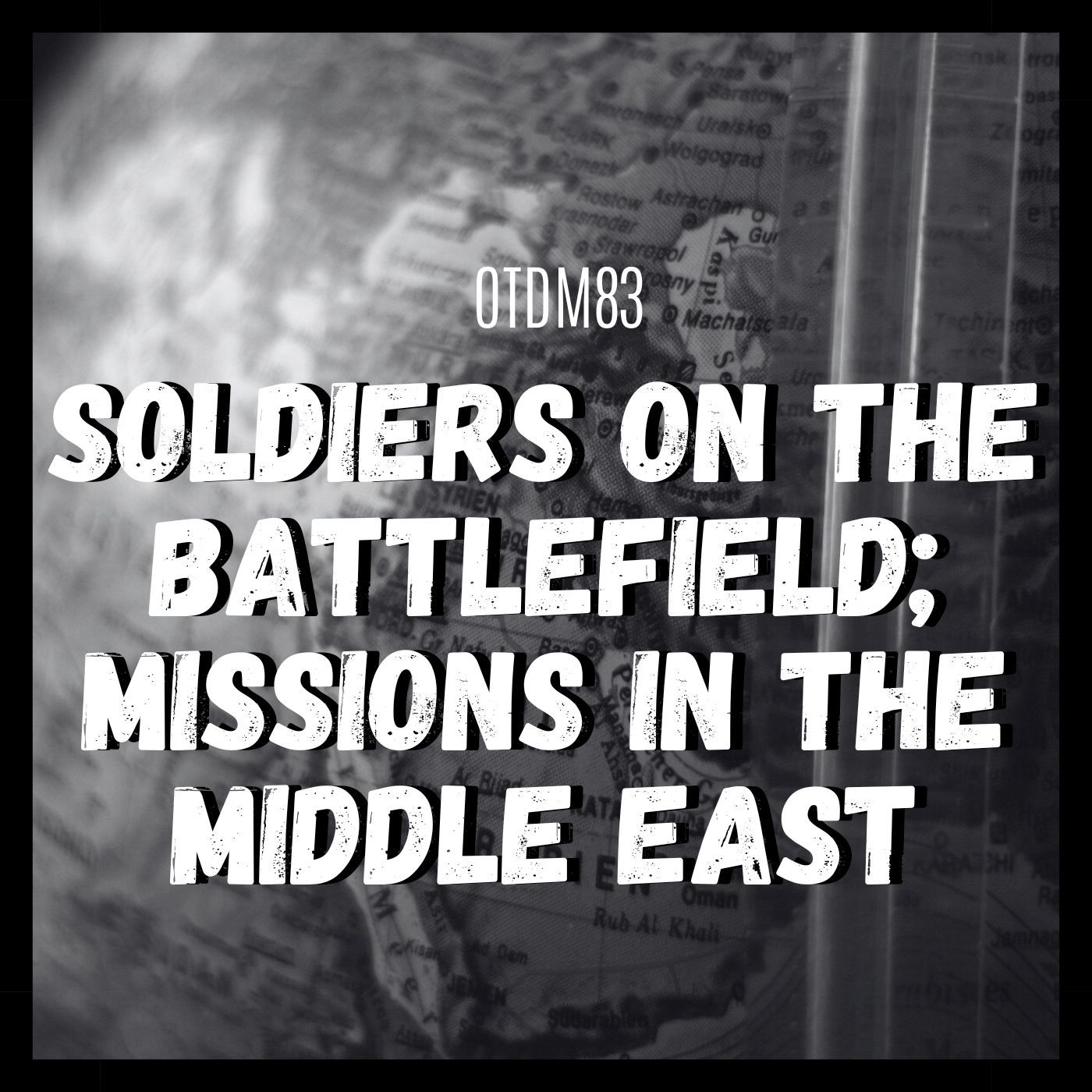 OTDM83 Soldiers on the battlefield; Missions in the Middle East