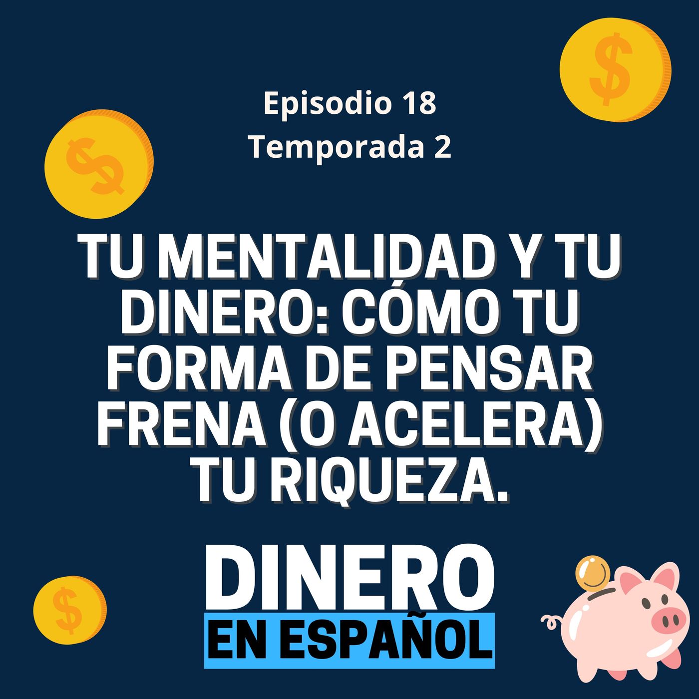 Tu Mentalidad y Tu dinero: cómo tu forma de pensar frena (o acelera) tu riqueza. episode artwork