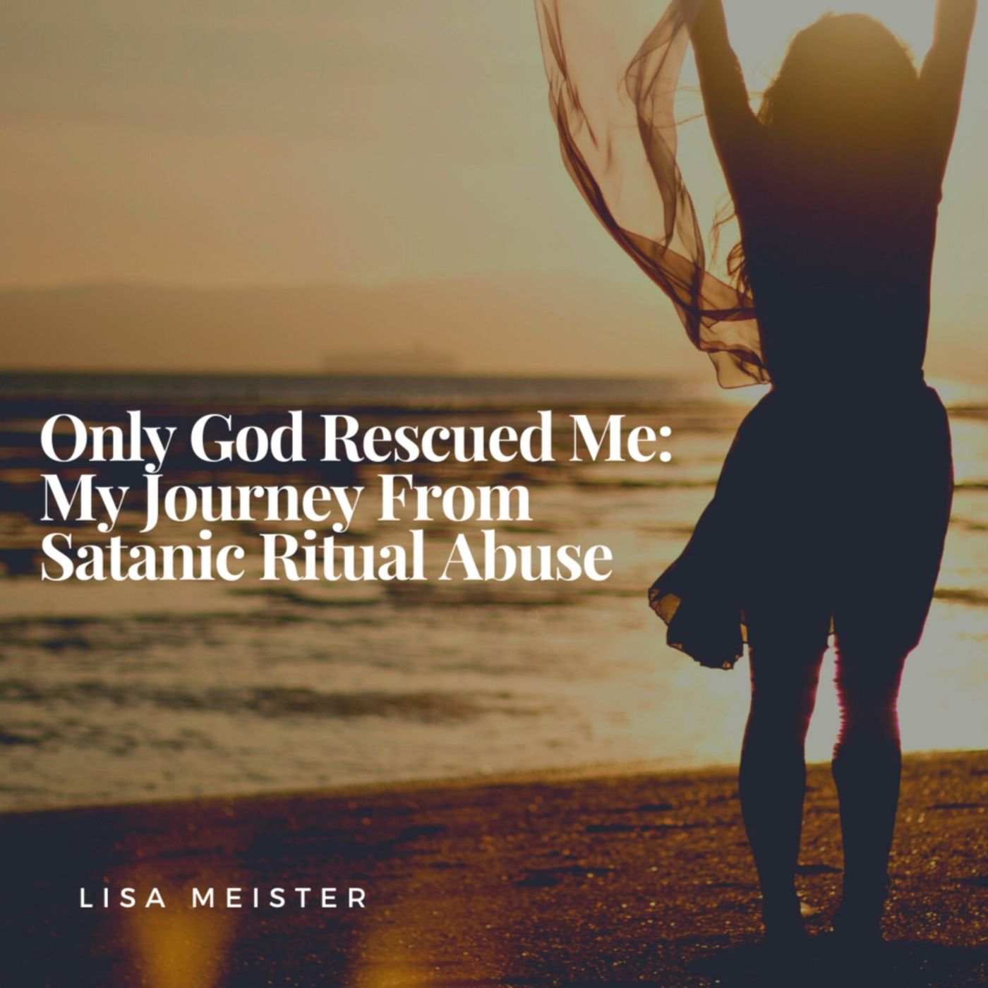 Only God Rescued Me: My Journey From Satanic Ritual Abuse Artwork
