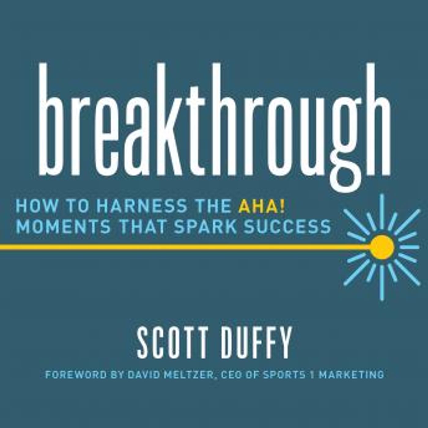 Breakthrough: How to Harness the Aha! Moments That Spark Success by Scott Duffy episode artwork