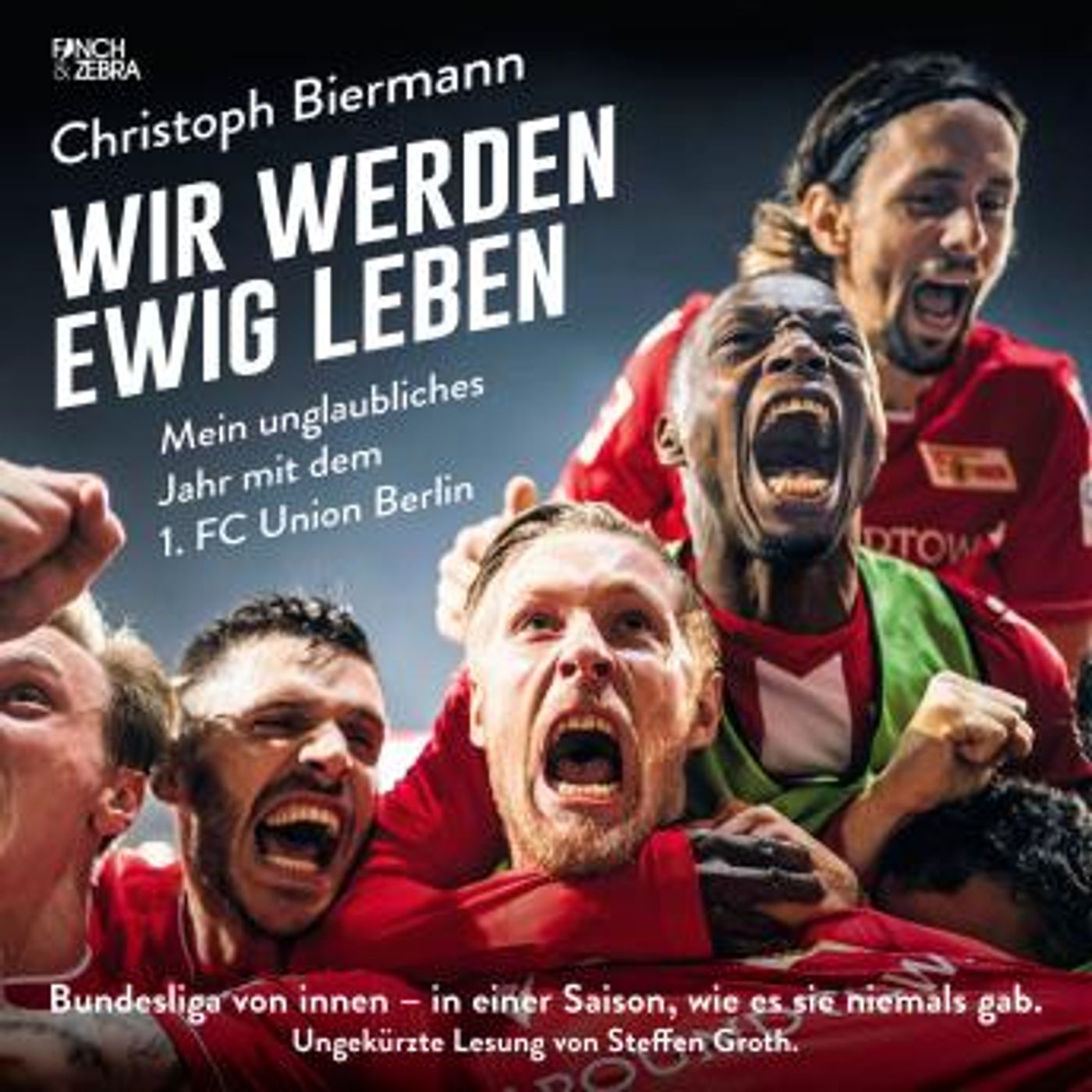 [German] - Wir werden ewig leben - Mein unglaubliches Jahr mit dem 1. FC Union Berlin Bundesliga von innen - in einer Saison, wie es sie nie episode artwork