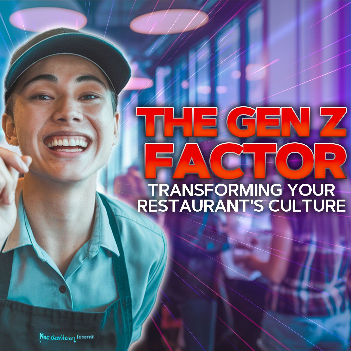 The Gen Z Factor: Transforming Your Restaurant's Culture