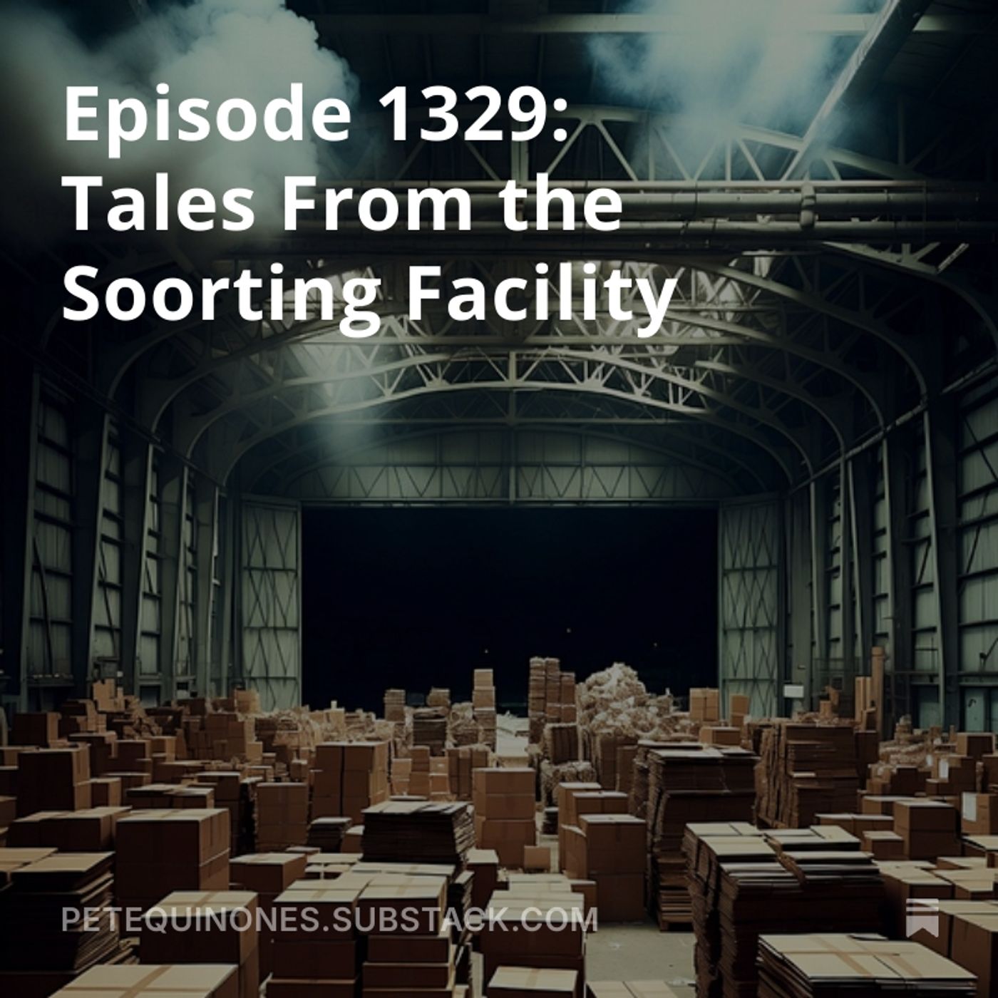 Episode 1329: Tales From the Soorting Facility