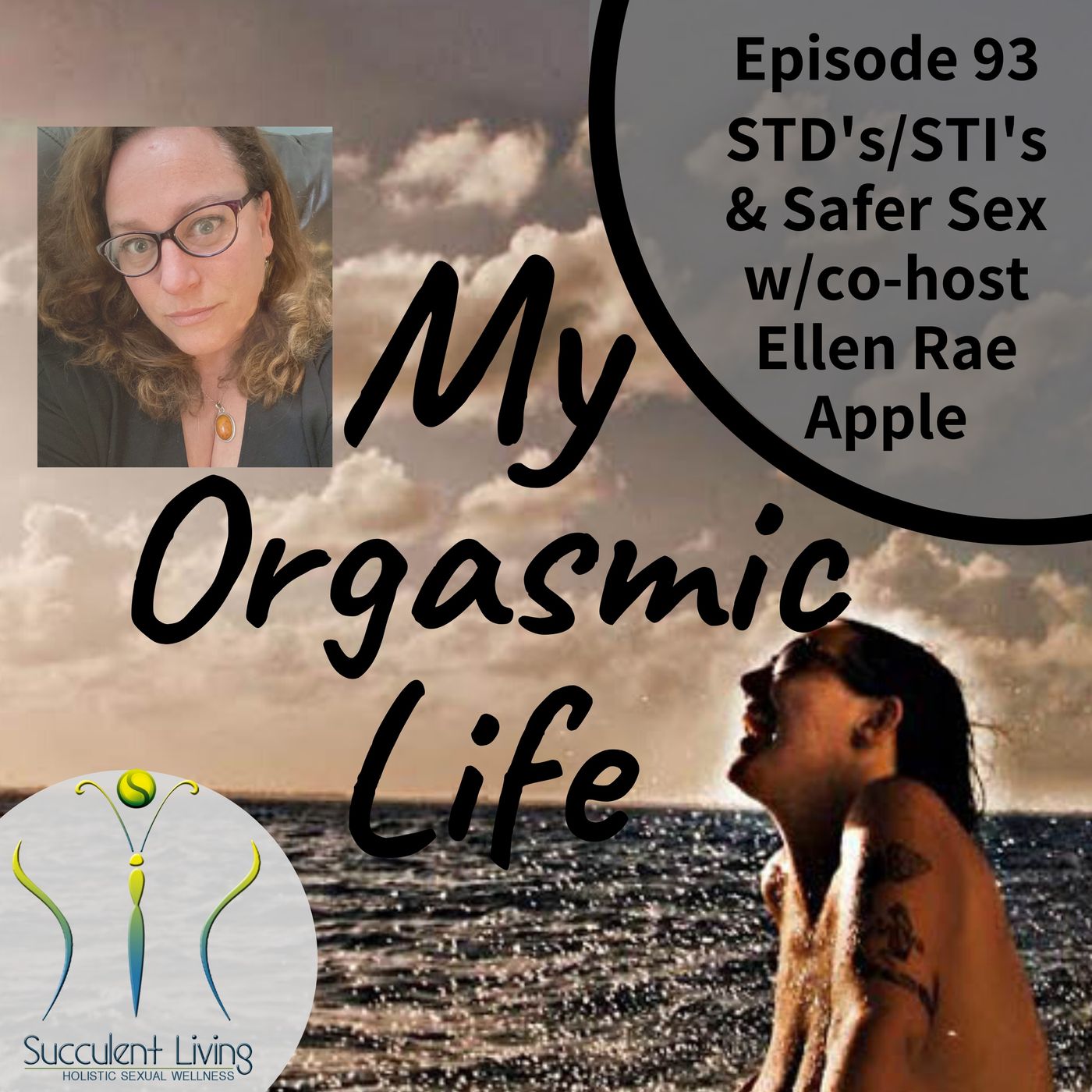 My Orgasmic Life - STI &amp; STD and Safer Sex Practices with co-host Ellen Rae Apple Ep. 93