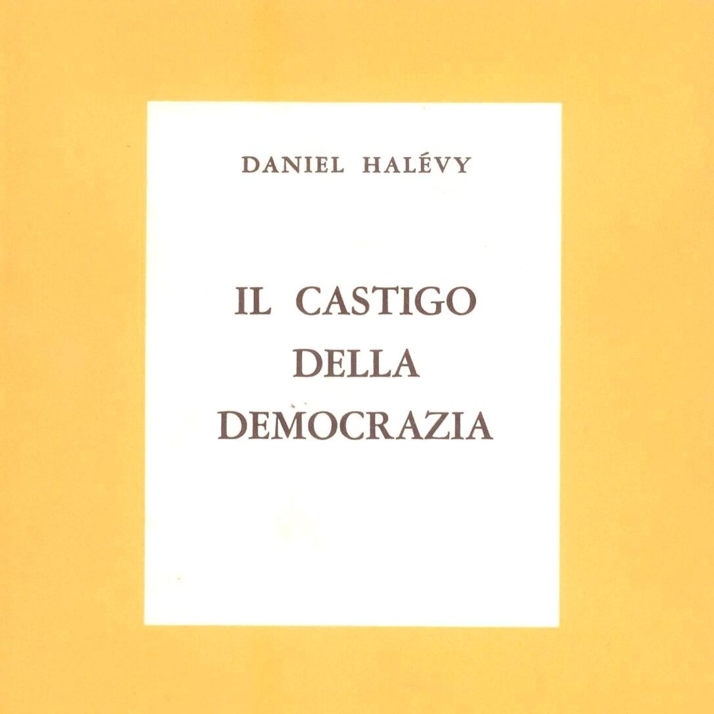 LETTURE E RILETTURE - DANIEL HALEVY "IL CASTIGO DELLA DEMOCRAZIA"