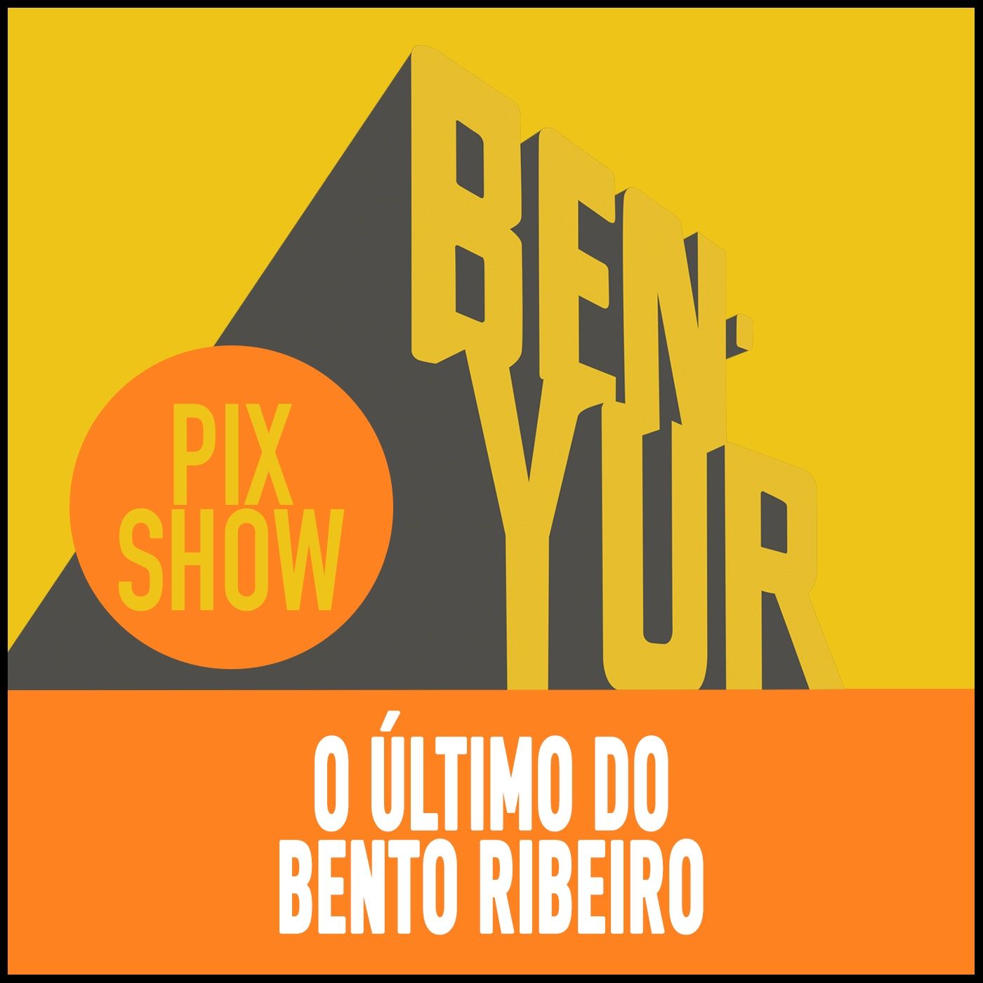 BEN-YUR PIXSHOW #113 - O ÚLTIMO DO BENTO -