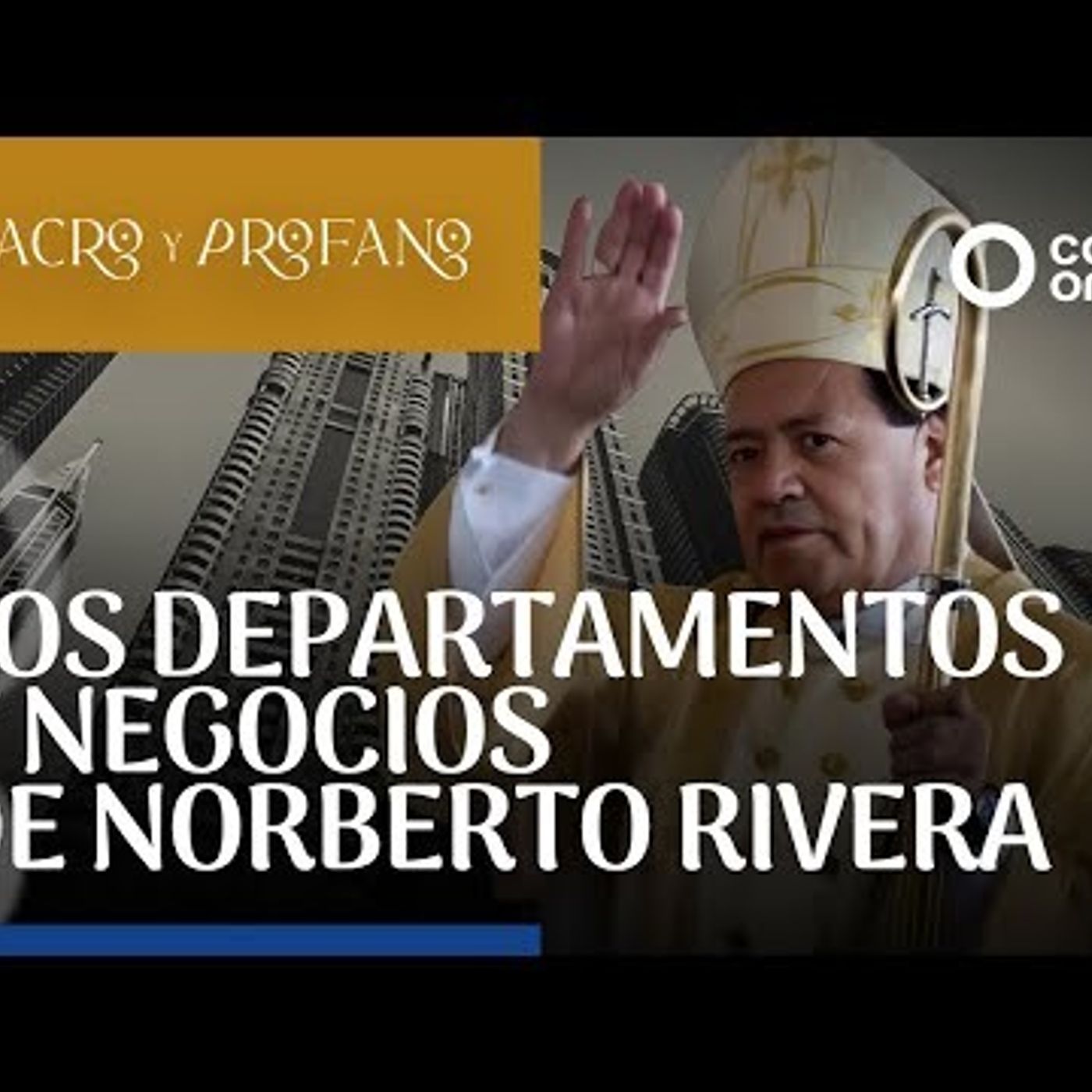 Sacro y Profano - Los departamentos y negocios de Norberto Rivera (06-08-202 episode artwork