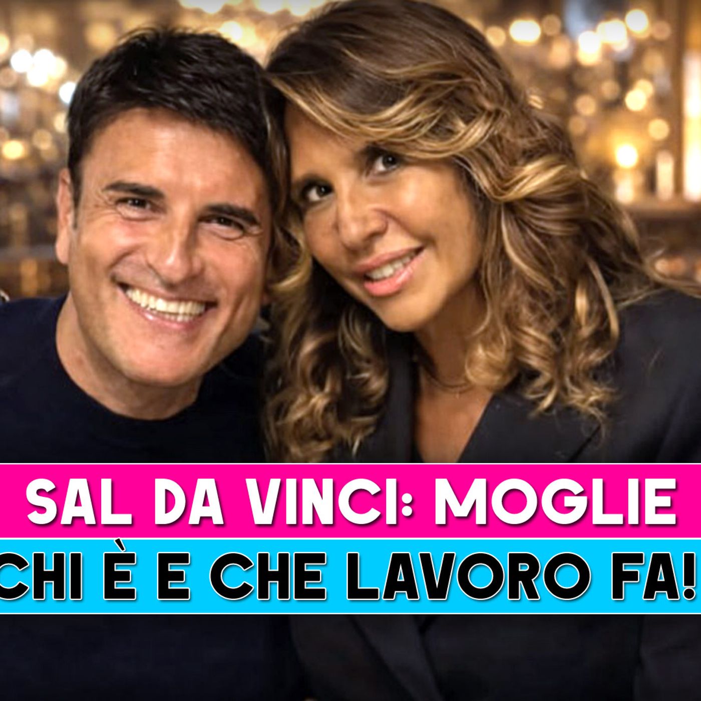 Sal Da Vinci, Moglie: Chi E' E Che Lavoro Fa!