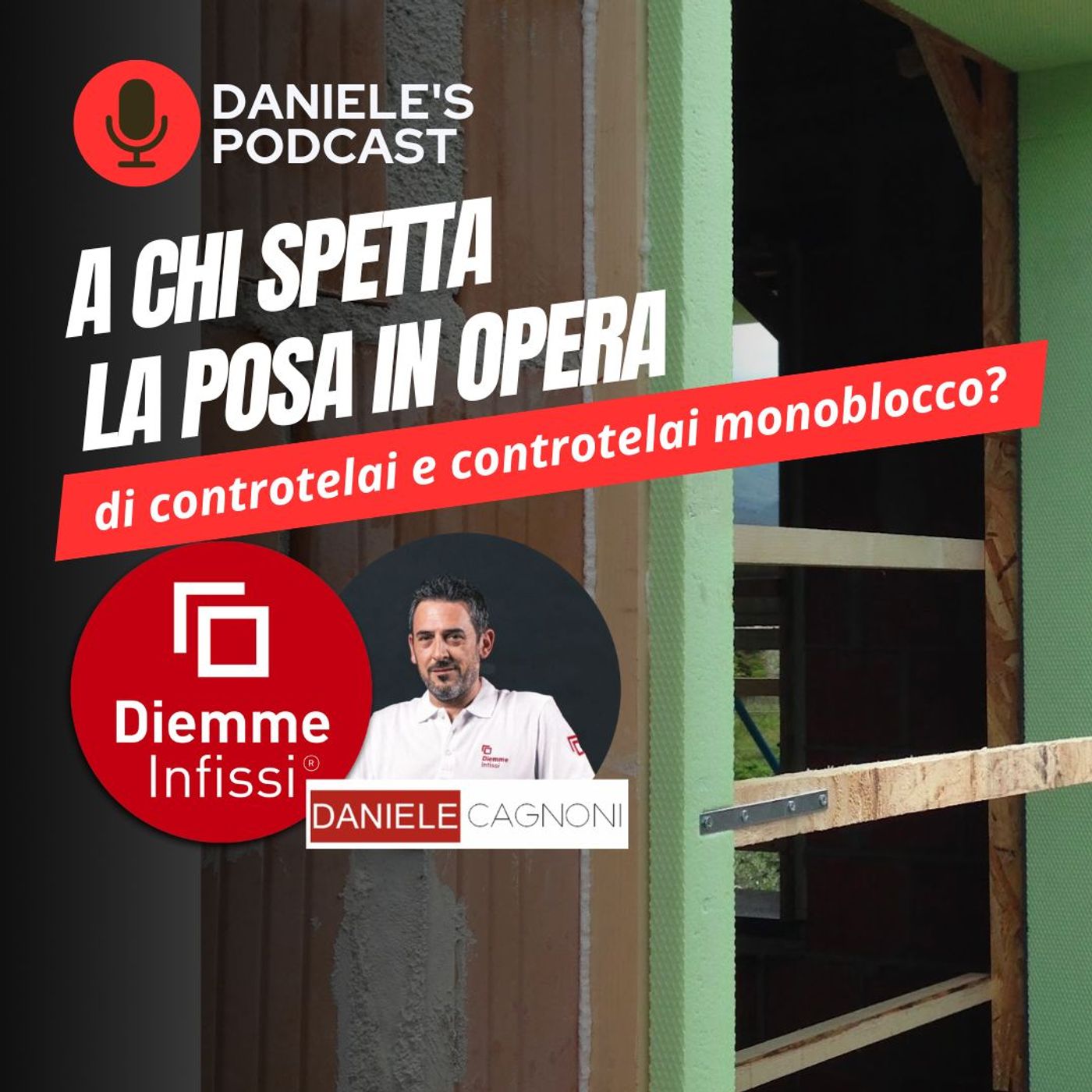 Scegliere Infissi è il Podcast di Daniele Cagnoni - SerramenTecnico - Tutorial Infissi e serramenti