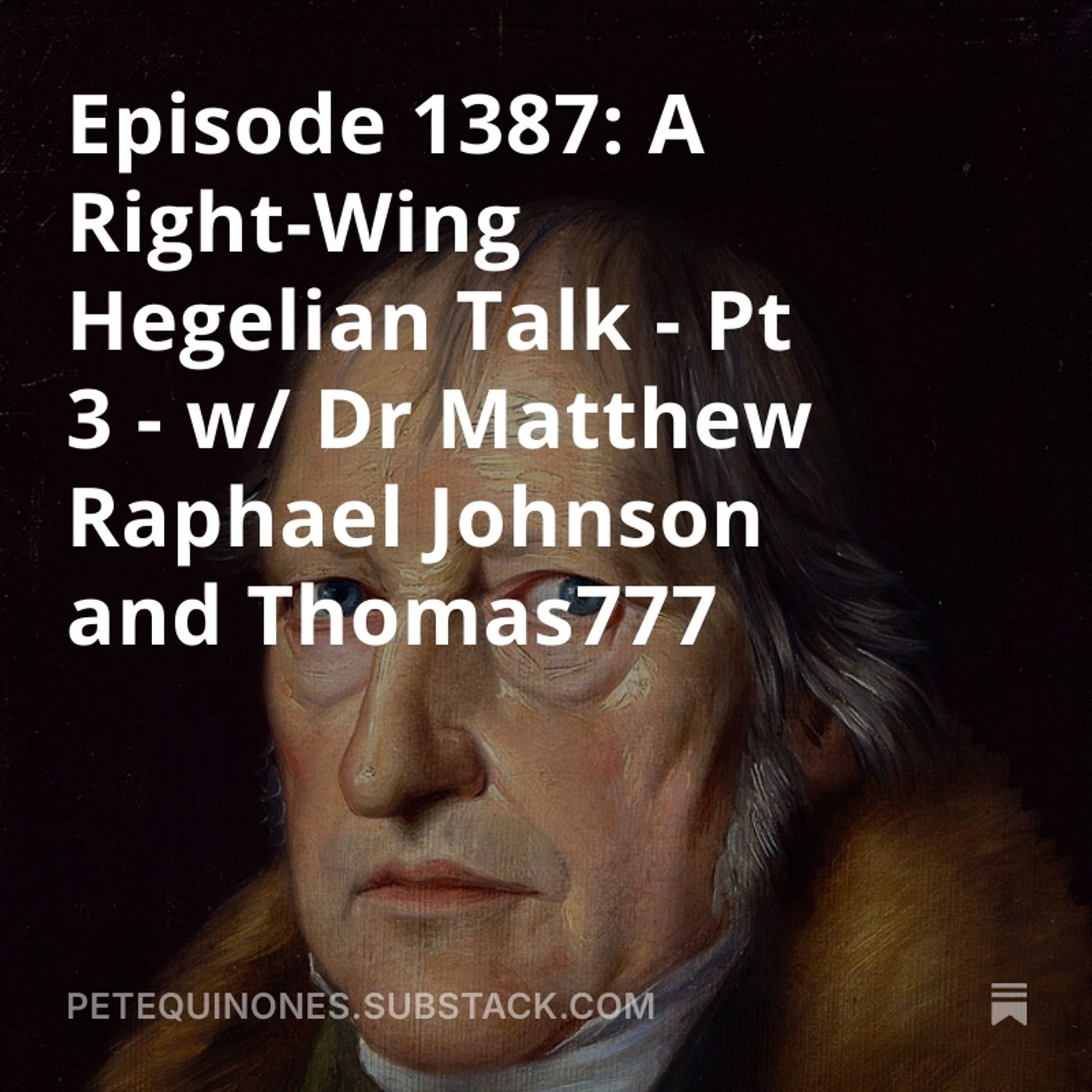 Episode 1387: A Right-Wing Hegelian Talk - Pt 3 - w/ Dr Matthew Raphael Johnson and Thomas777