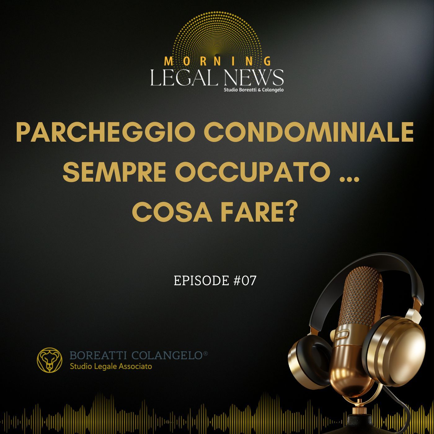 #07 - Parcheggio condominiale sempre occupato … cosa fare | Boreatti & Colangelo episode artwork