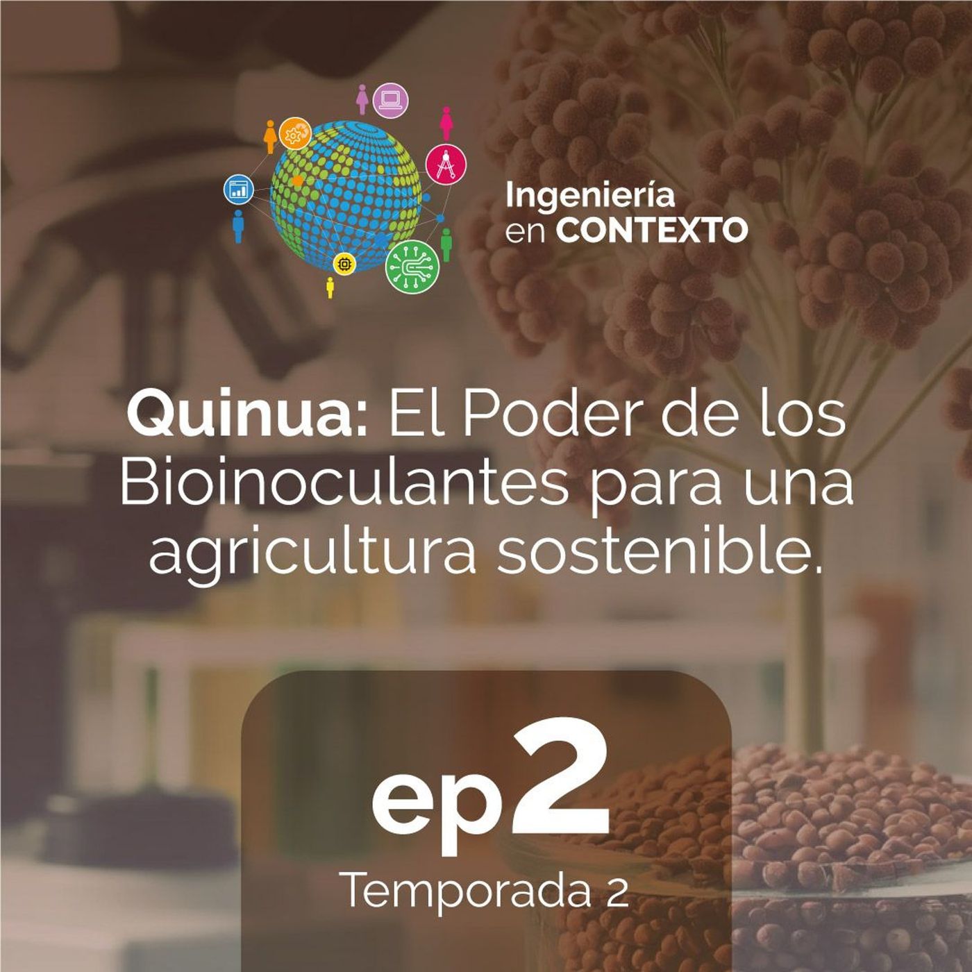 Quinua: Bioinoculantes para la agricultura sostenible | Ingeniería en contexto Ep.2 Temp.2 episode artwork