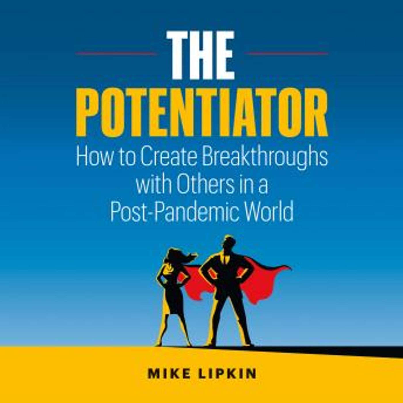 The Potentiator: How to Create Breakthroughs with Others in a Post-Pandemic World by Mike Lipkin episode artwork