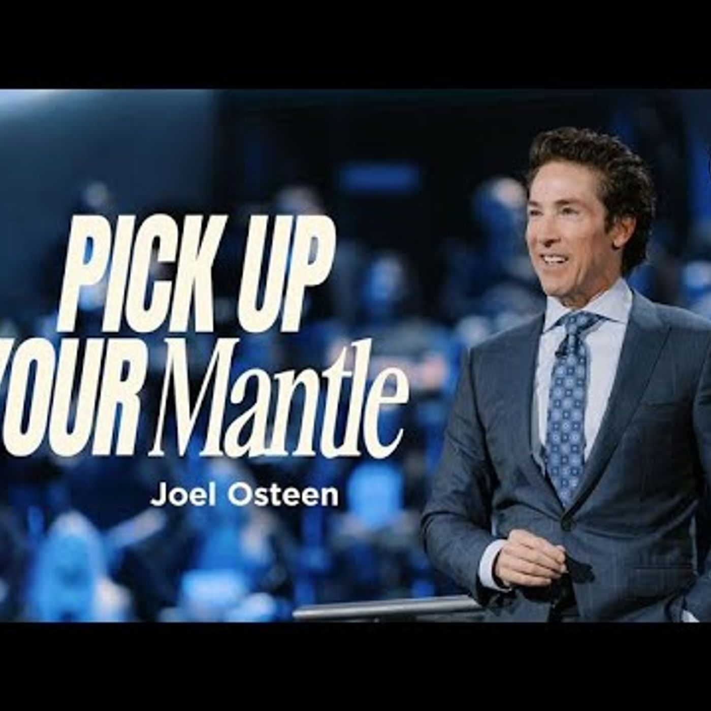 Joel Osteen - Pick Up Your Mantle