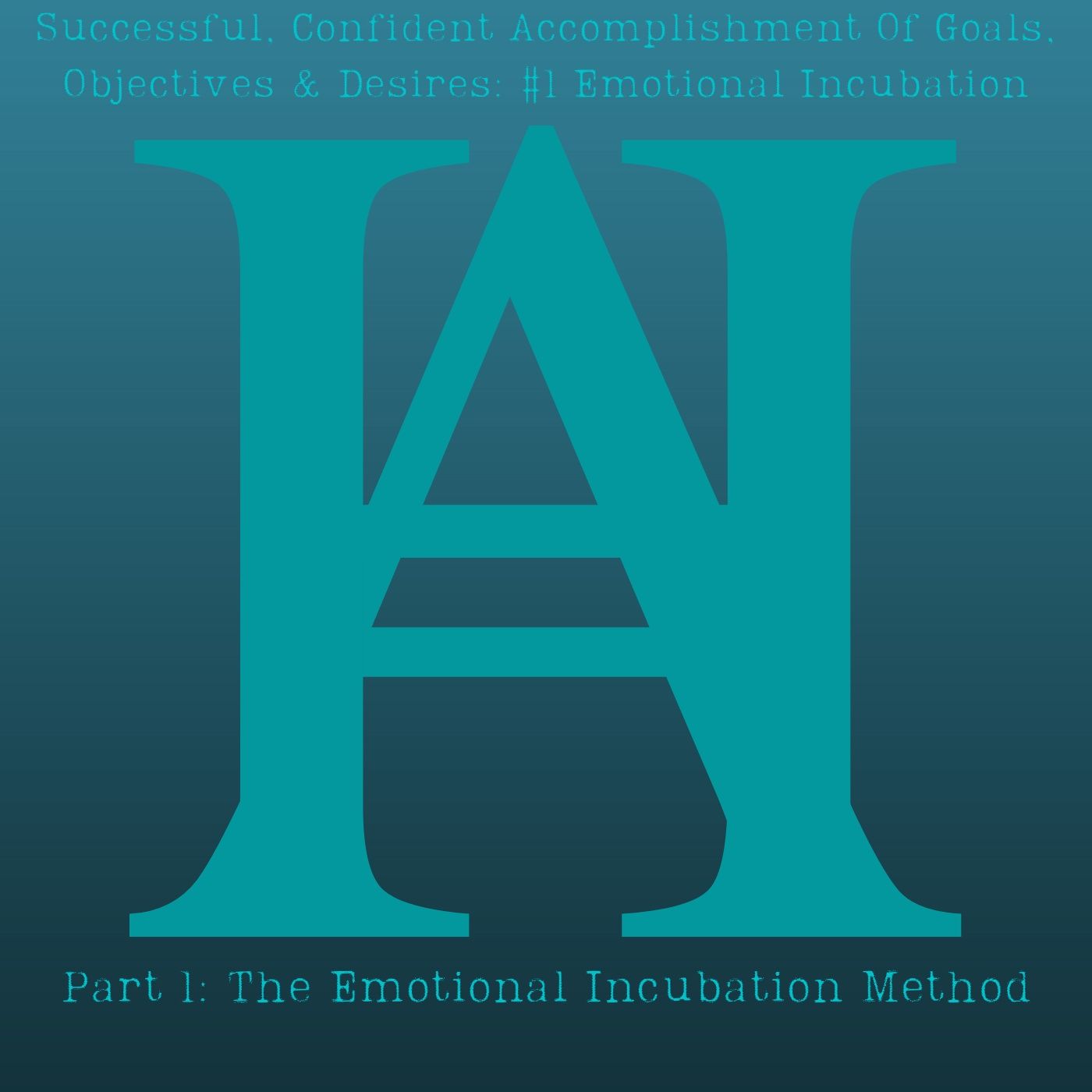 Successful, Confident Accomplishment Of Goals, Objectives & Desires #1 Emotional Incubation episode artwork
