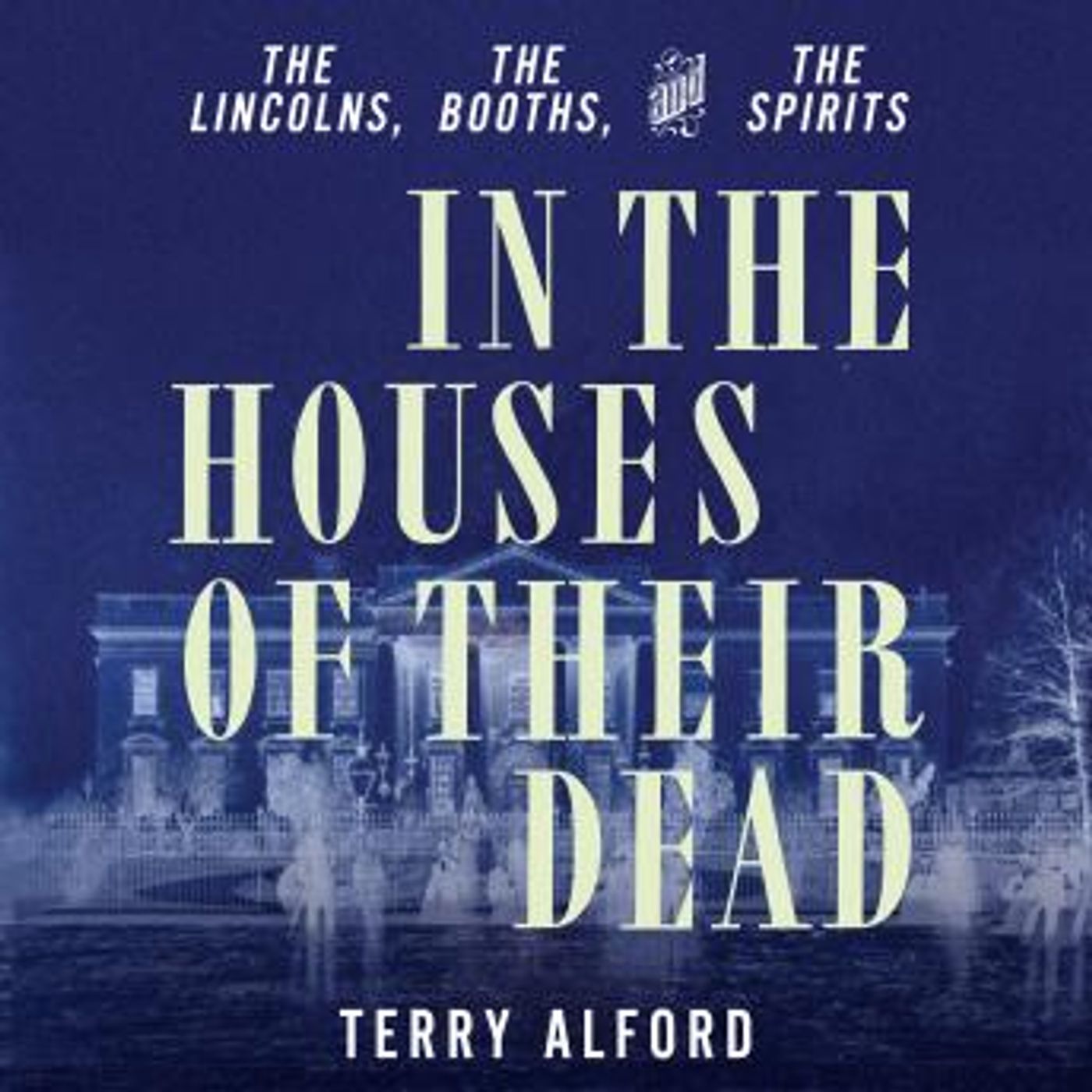 In the Houses of Their Dead: The Lincolns, the Booths, and the Spirits by Terry Alford episode artwork