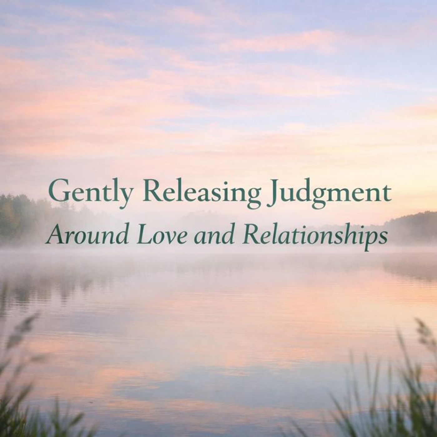 (Overnight | Music) Gently Releasing Judgment Around Love & Relationships