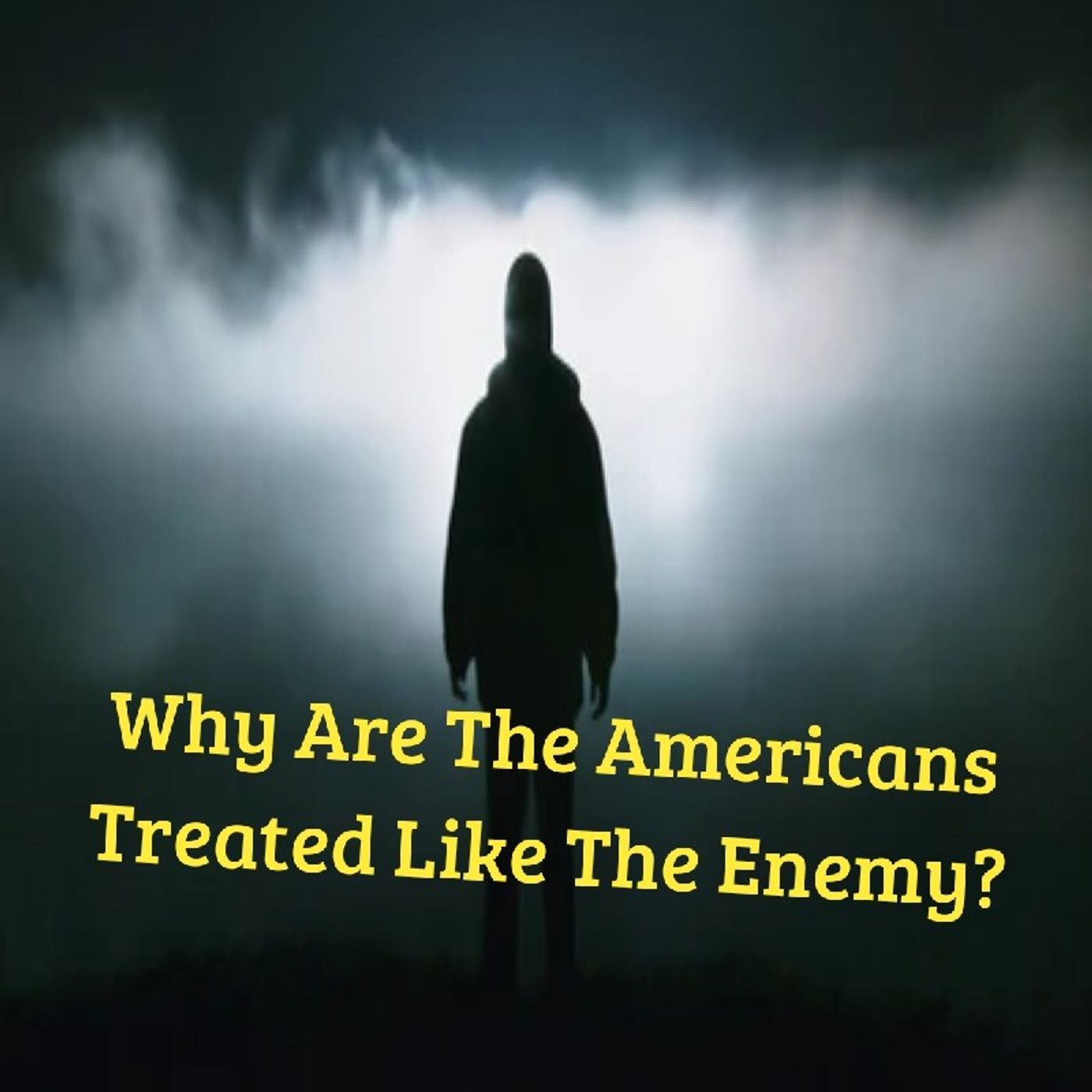 Why Are The Americans Treated Like The Enemy? Episode 20 - Dark Skies News And information episode artwork