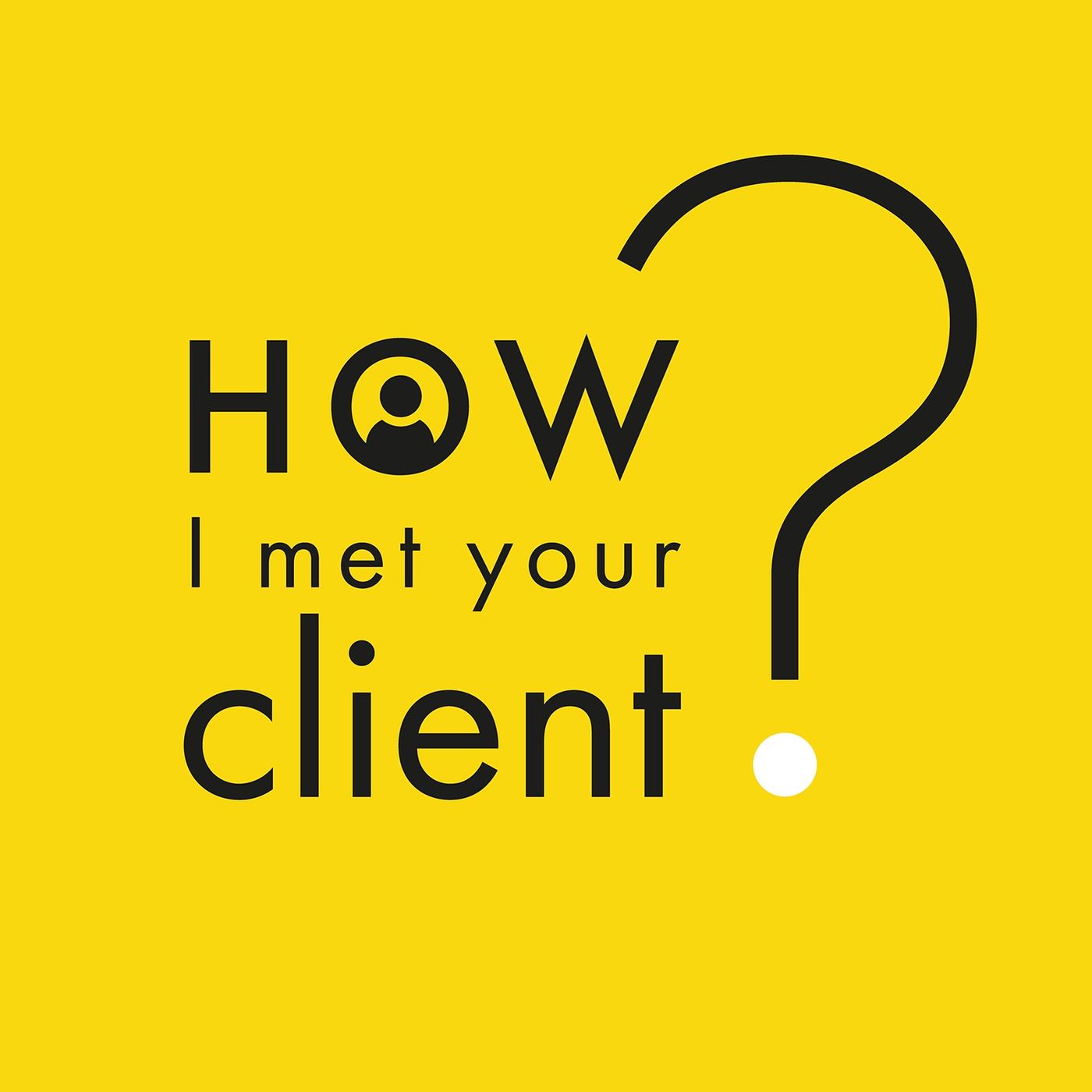 How I met your client