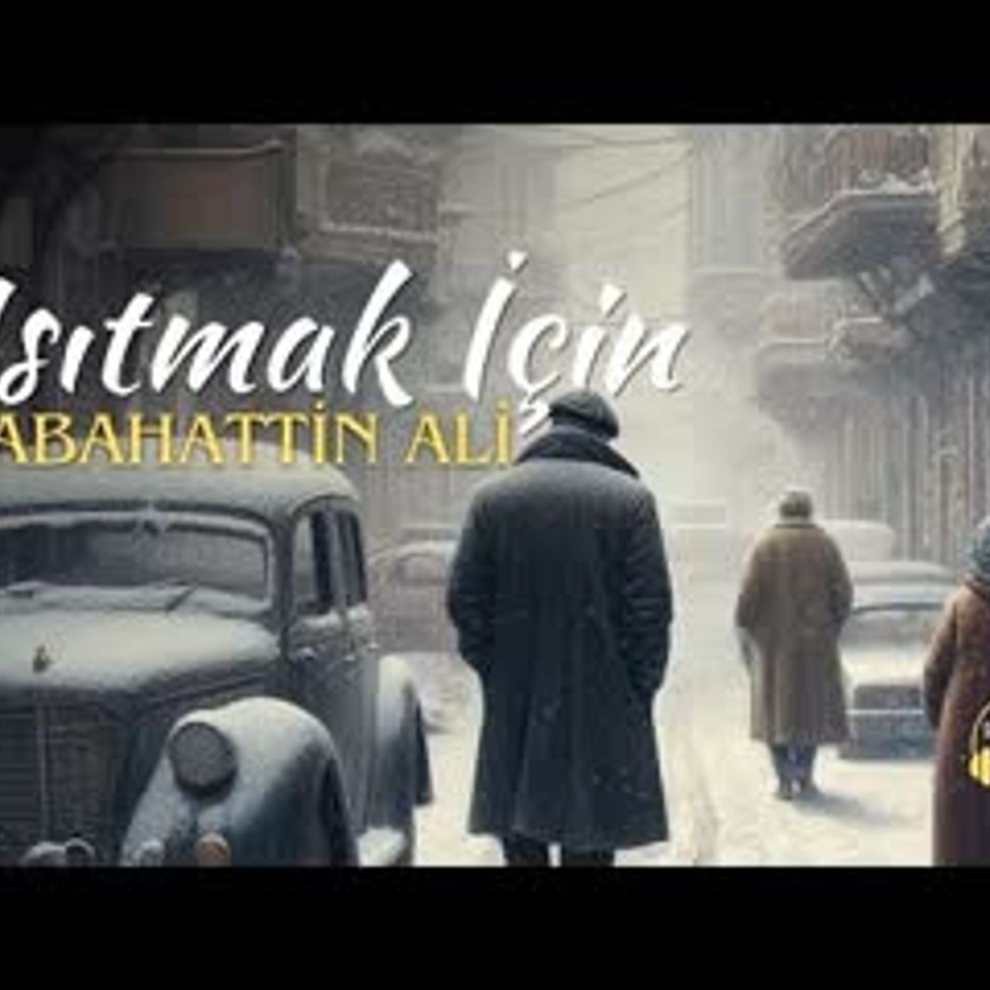ISITMAK İÇİN   SABAHATTİN ALİ
