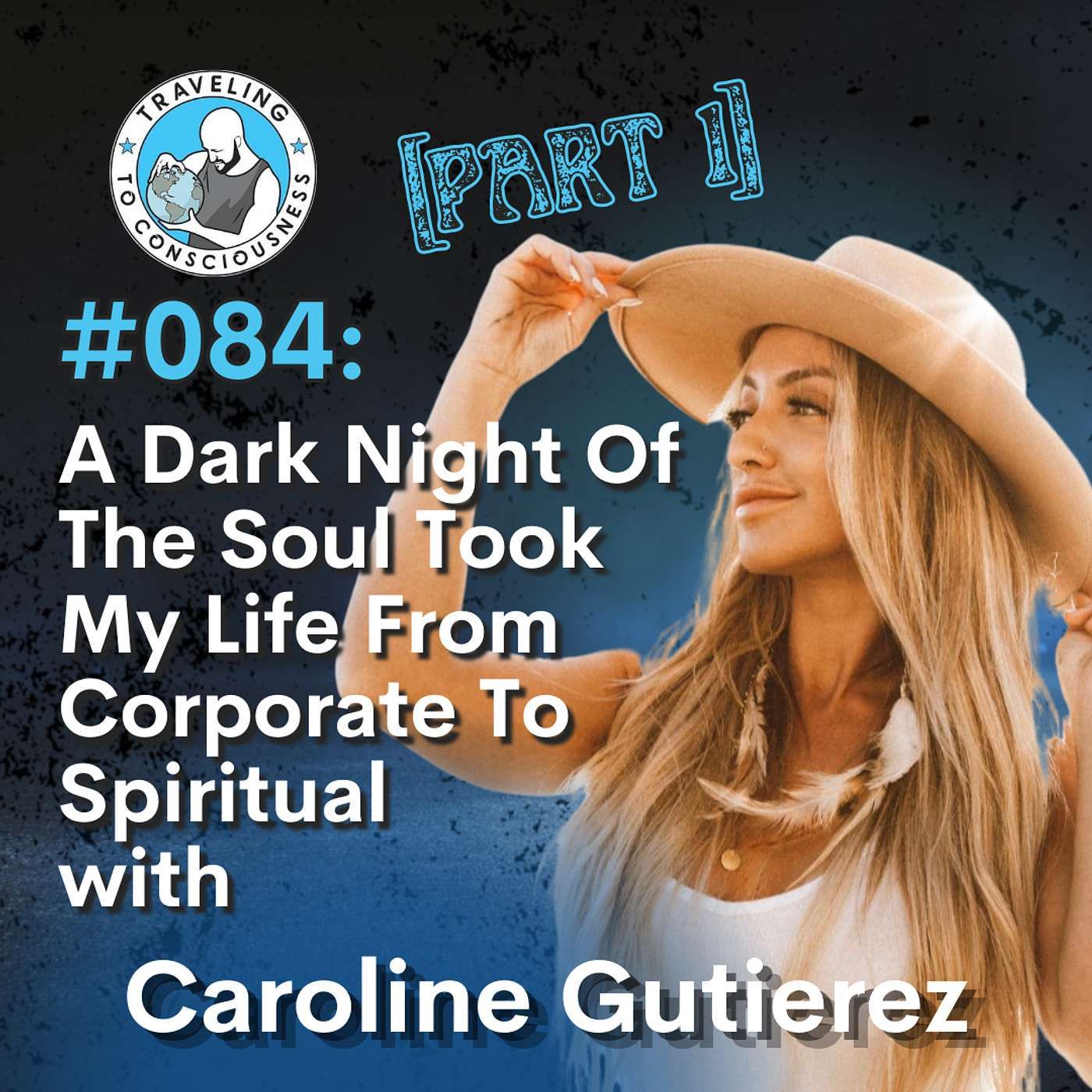 Odyssey #084: Caroline Gutierez - Part 1: A Dark Night Of The Soul Took My Life From Corporate To Spiritual  | Ep 185