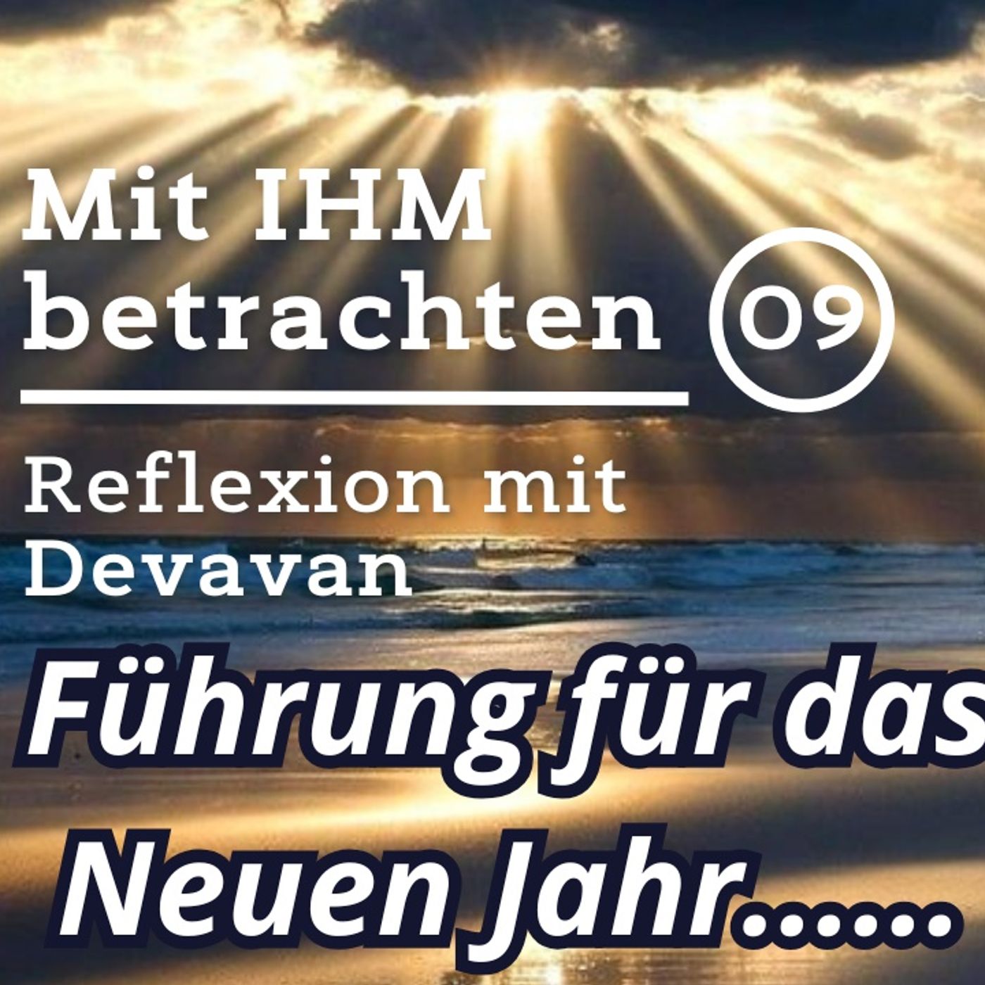 Führung für das Neuen Jahr... -- Mit IHM Betrachten - 09