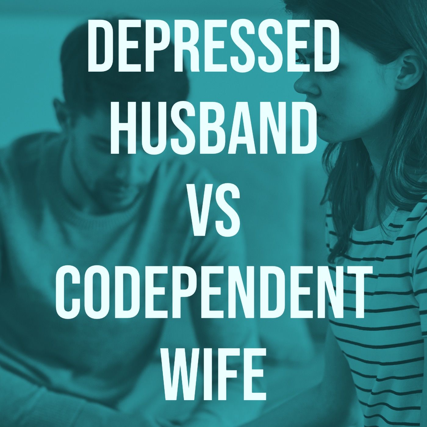 Depressed Husband vs Codependent Wife
