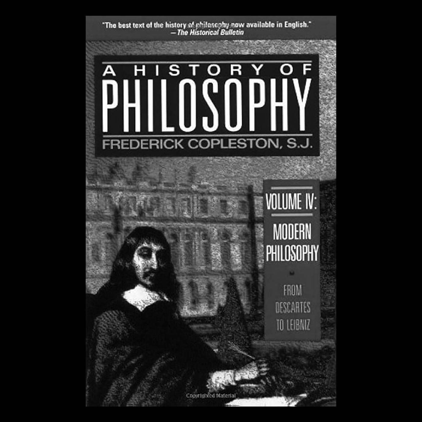 Review: A History of Philosophy Vol 4 by Frederick Copleston (Descartes) Review: A History of Philosophy Vol 4 by Frederick Copleston (Descartes)