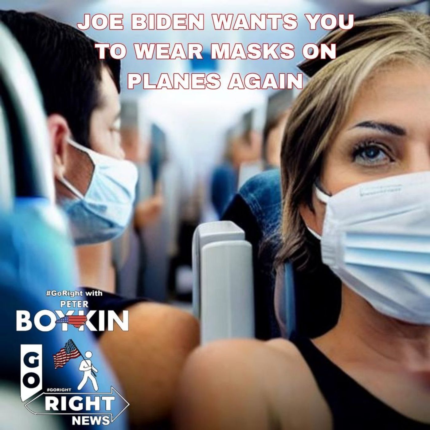 JOE BIDEN WANTS YOU TO WEAR MASKS ON PLANES AGAIN
