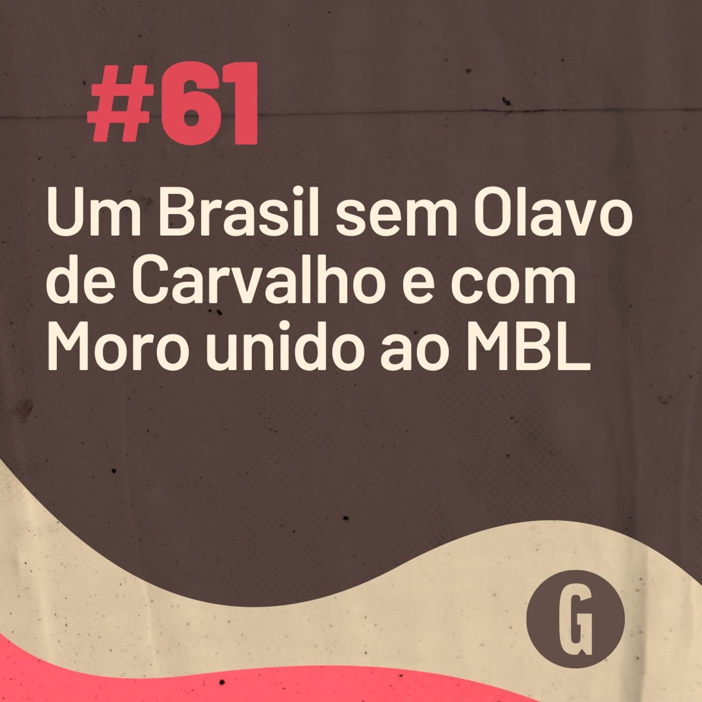 O Papo É #61 - Um Brasil sem Olavo de Carvalho e com Moro unido ao MBL episode artwork