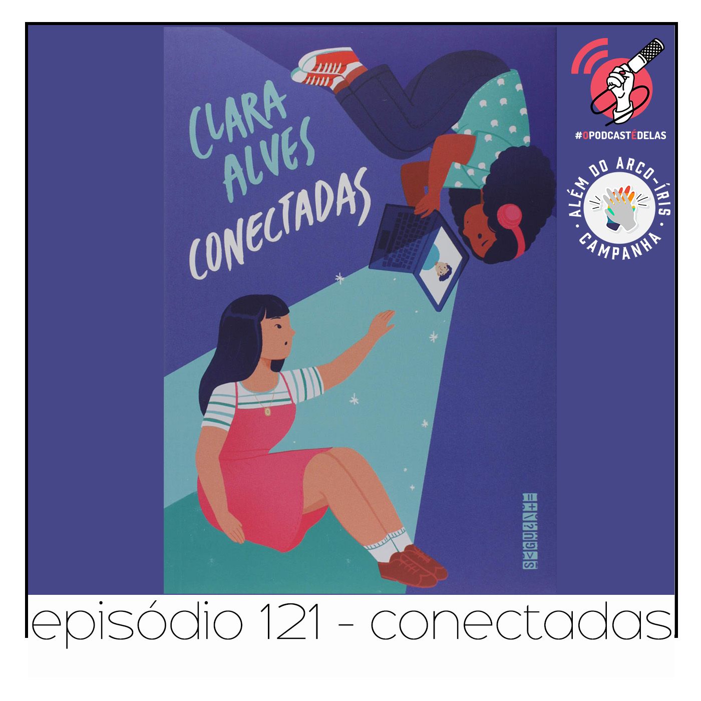 Conectadas - Quarta Parede #121 || #AlémDoArcoÍris