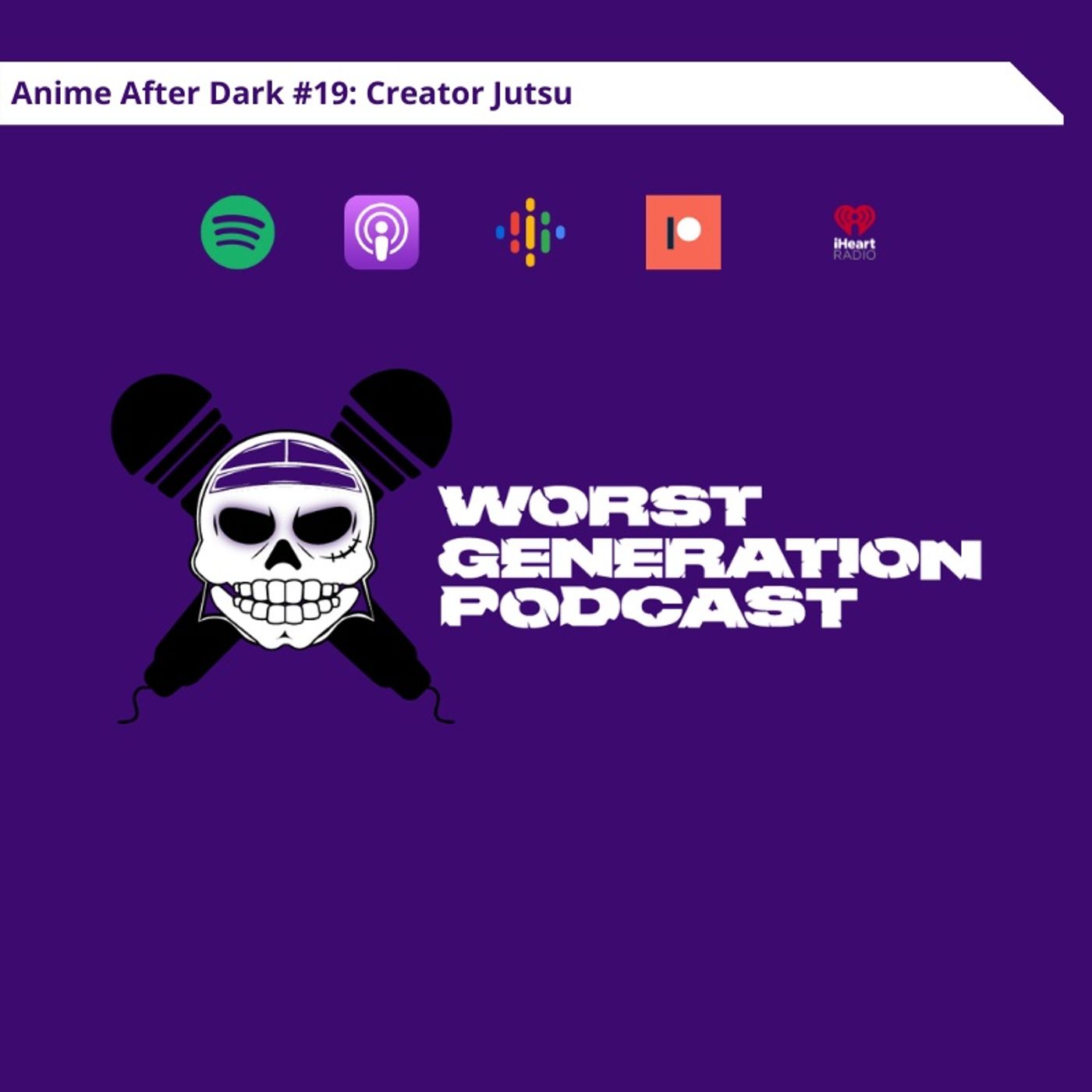 Anime After Dark #19: Creator Jutsu